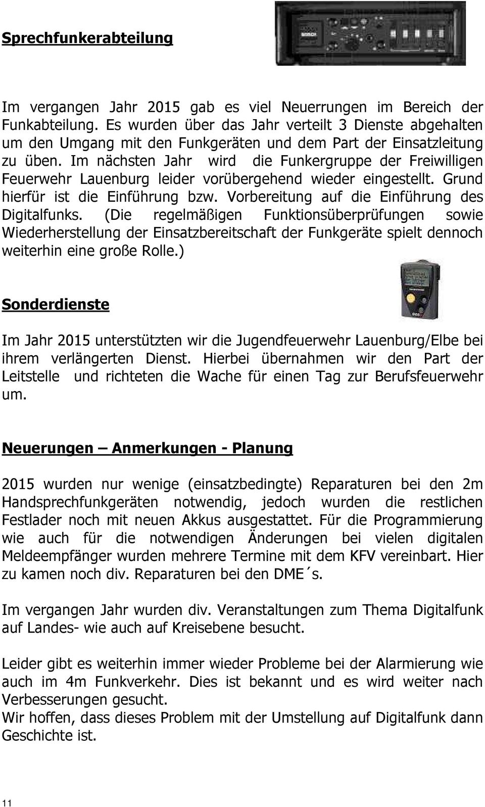 Im nächsten Jahr wird die Funkergruppe der Freiwilligen Feuerwehr Lauenburg leider vorübergehend wieder eingestellt. Grund hierfür ist die Einführung bzw.