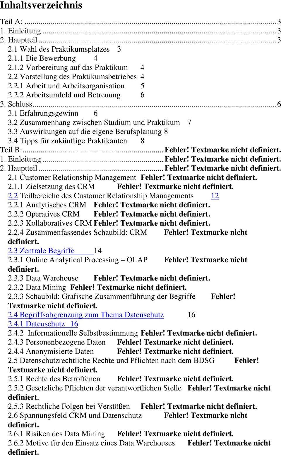 2 Zusammenhang zwischen Studium und Praktikum 7 3.3 Auswirkungen auf die eigene Berufsplanung 8 3.4 Tipps für zukünftige Praktikanten 8 Teil B:... Fehler! Textmarke nicht 1. Einleitung... Fehler! Textmarke nicht 2.