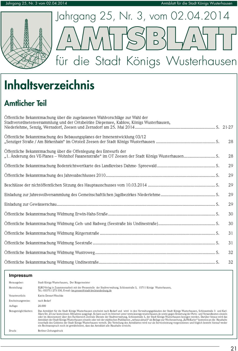 2014 Inhaltsverzeichnis Amtlicher Teil für die Stadt Königs Wusterhausen Öffentliche Bekanntmachung über die zugelassenen Wahlvorschläge zur Wahl der Stadtverordnetenversammlung und der Ortsbeiräte