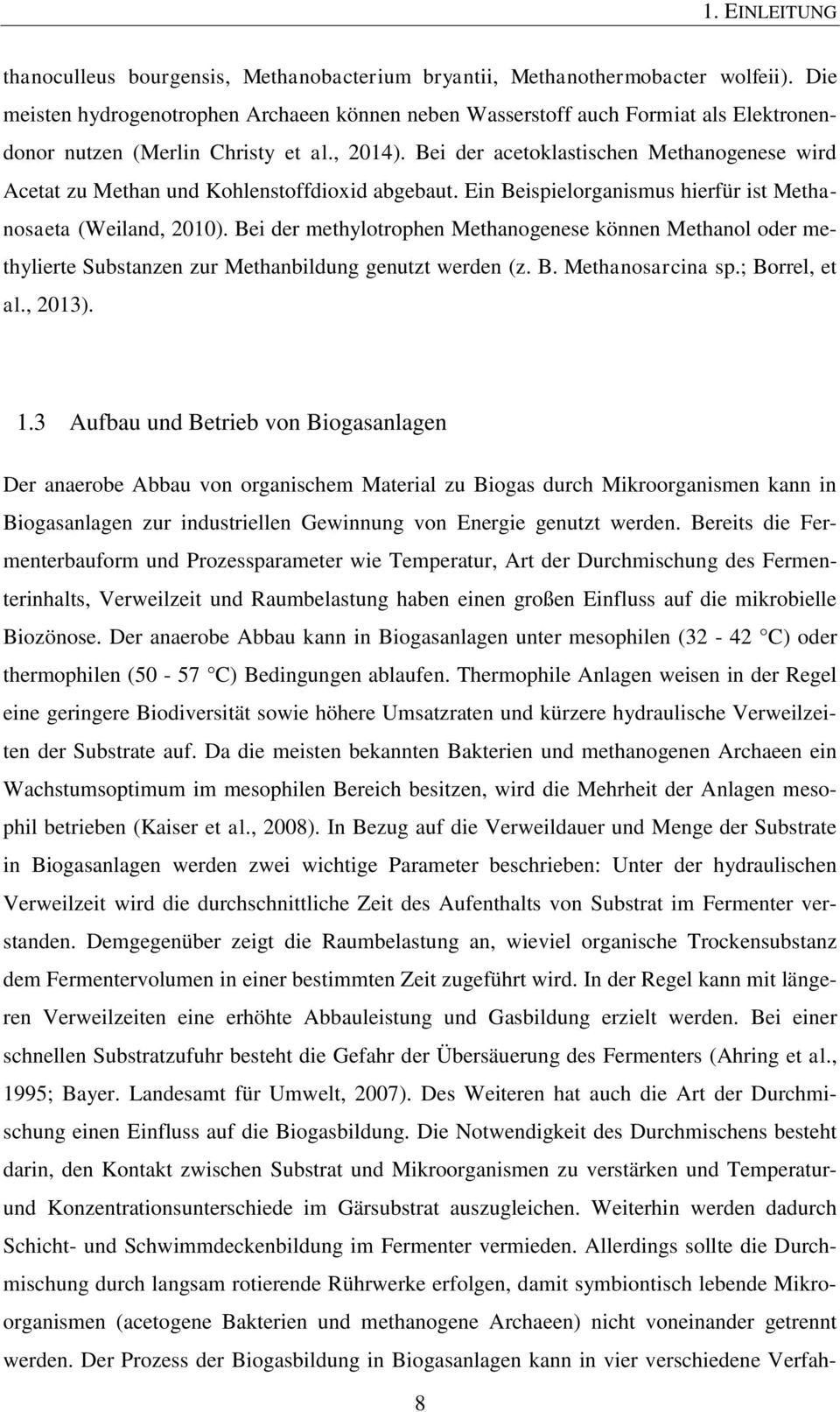 Bei der acetoklastischen Methanogenese wird Acetat zu Methan und Kohlenstoffdioxid abgebaut. Ein Beispielorganismus hierfür ist Methanosaeta (Weiland, 2010).