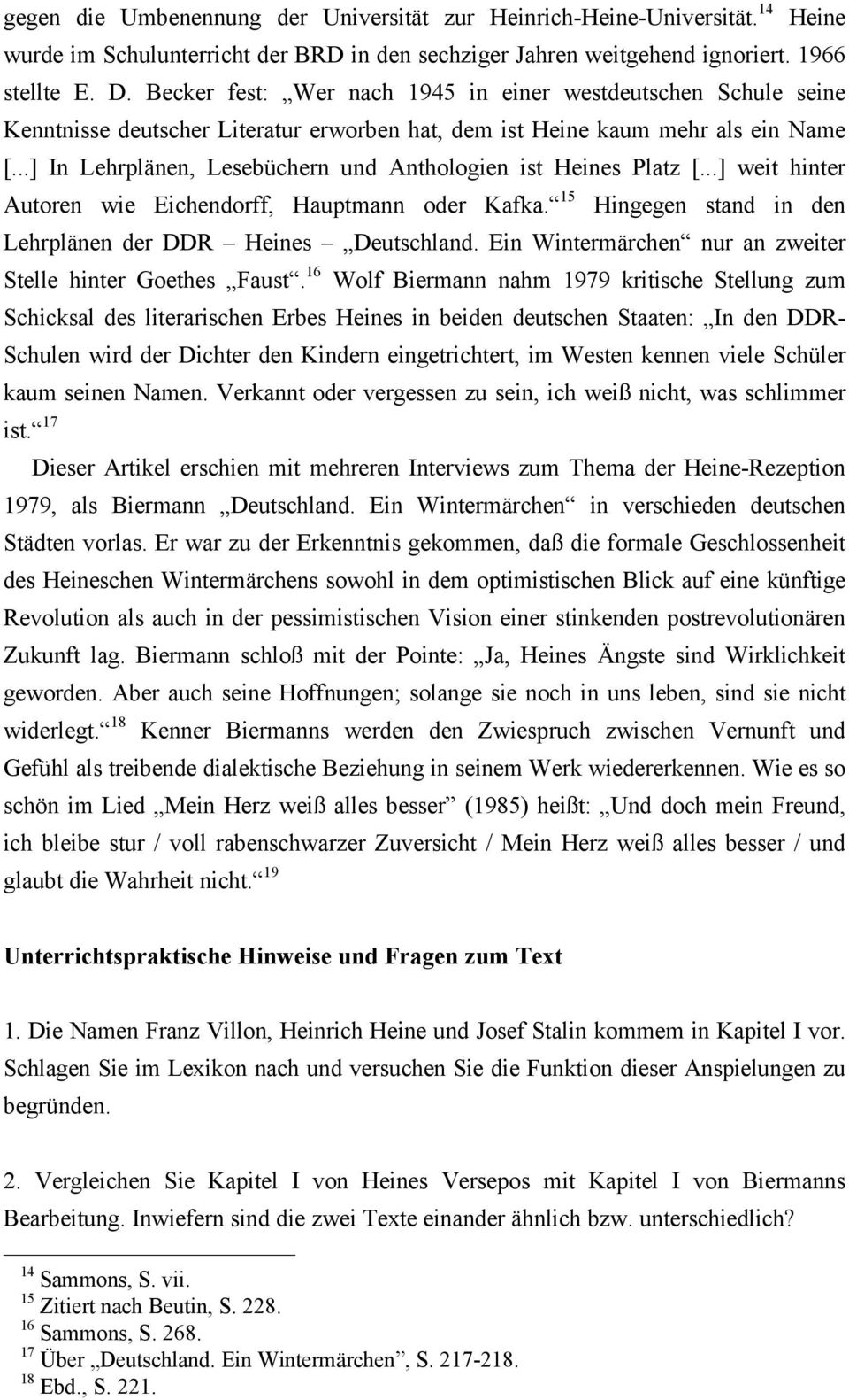 ..] In Lehrplänen, Lesebüchern und Anthologien ist Heines Platz [...] weit hinter Autoren wie Eichendorff, Hauptmann oder Kafka. 15 Hingegen stand in den Lehrplänen der DDR Heines Deutschland.