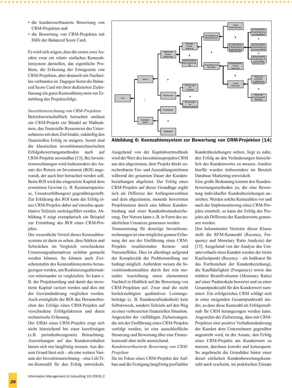 Nachteilen verbunden ist. Dagegen bietet die Balanced Score Card mit ihrer dedizierten Zielerfassung ein gutes Kennzahlensystem zur Ermittlung des Projekterfolgs.