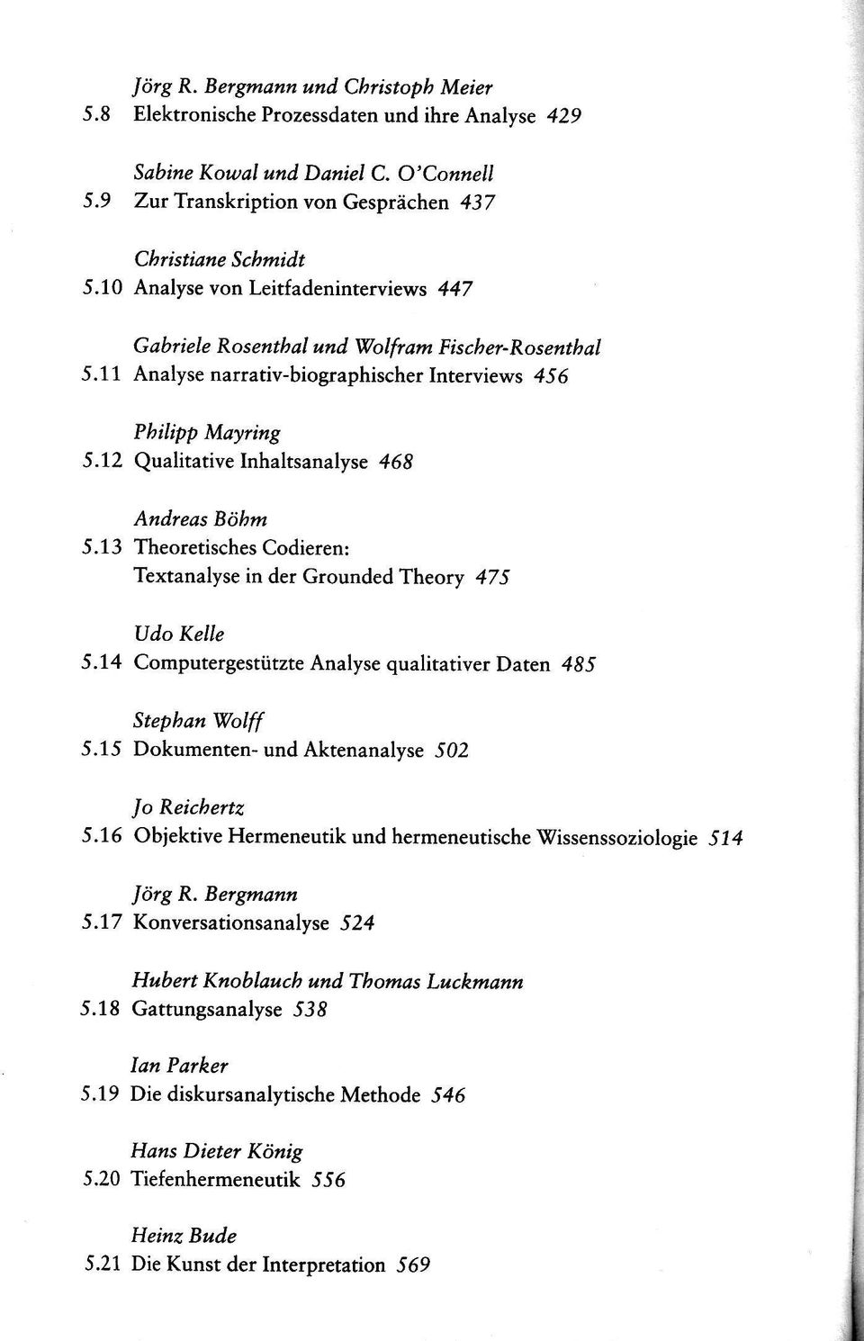 12 Qualitative Inhaltsanalyse 468 Andreas Böhm 5.13 Theoretisches Codieren: Textanalyse in der Grounded Theory 475 Udo Kelle 5.14 Computergestützte Analyse qualitativer Daten 485 Stephan Wolff 5.