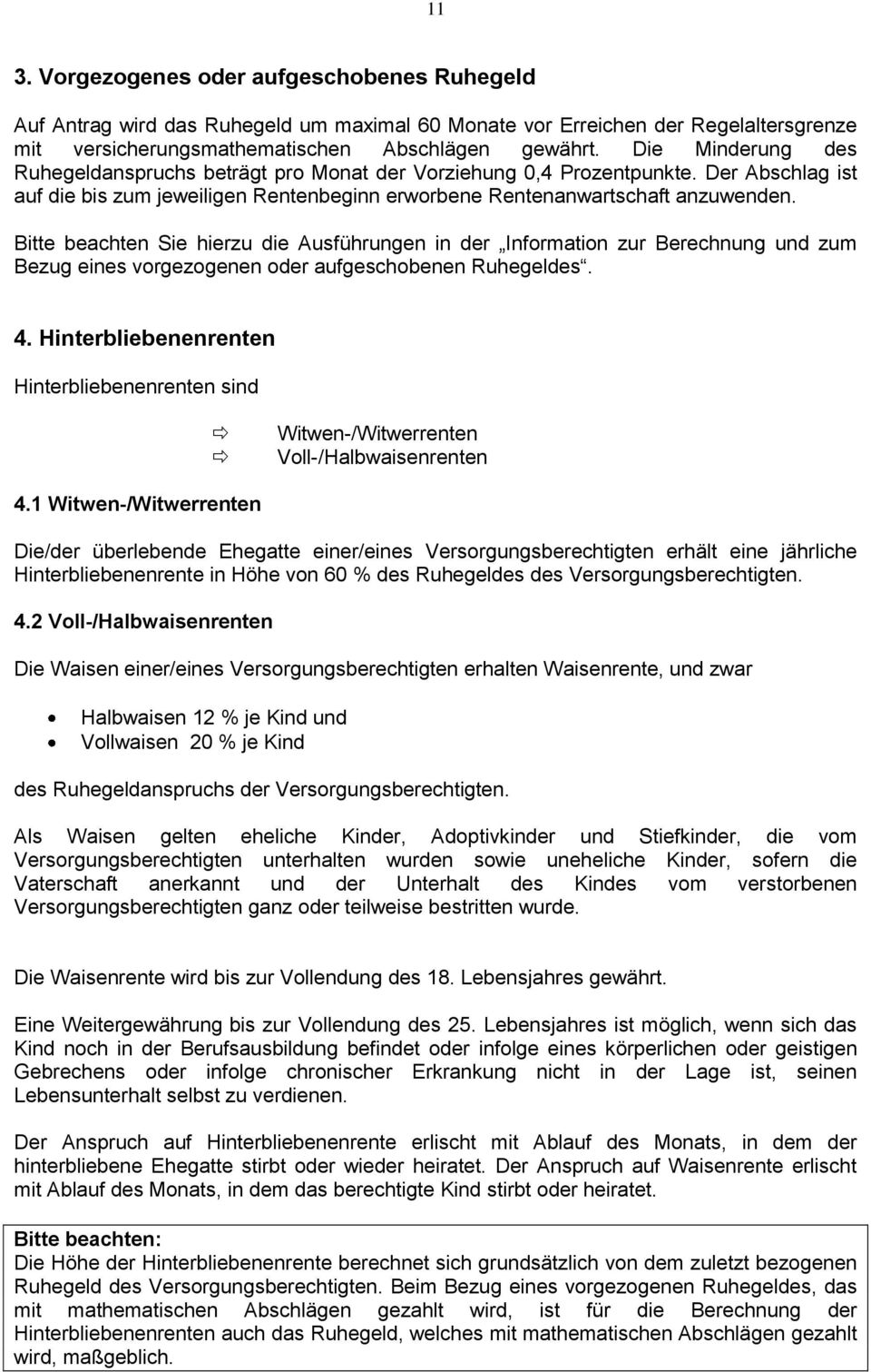 Bitte beachten Sie hierzu die Ausführungen in der Information zur Berechnung und zum Bezug eines vorgezogenen oder aufgeschobenen Ruhegeldes. 4.