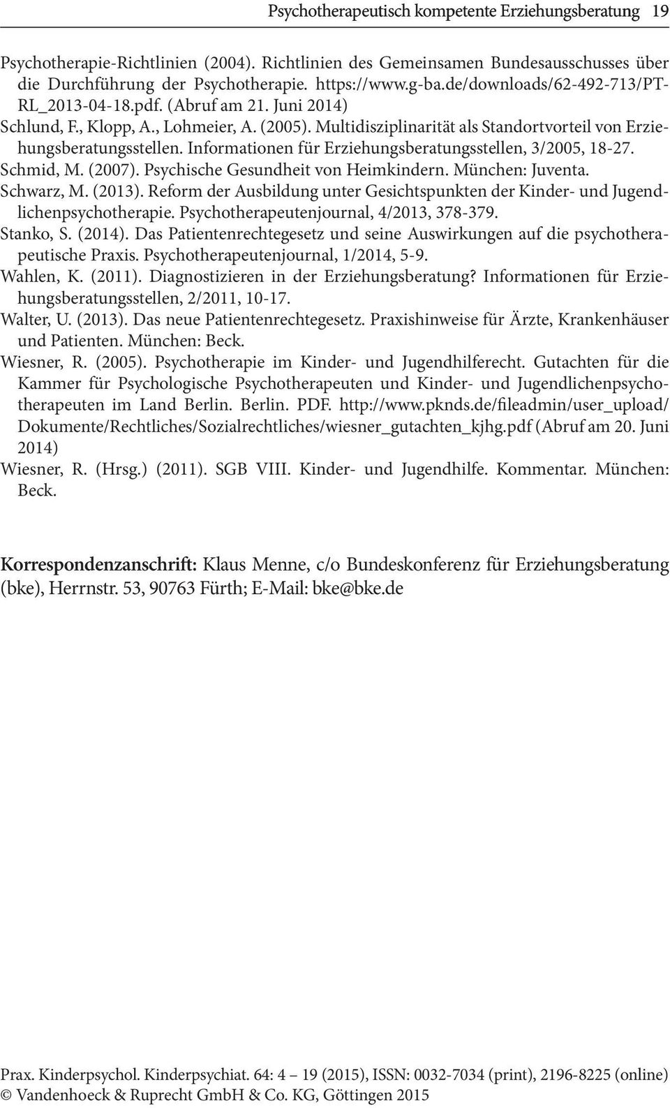 Informationen für Erziehungsberatungsstellen, 3/2005, 18-27. Schmid, M. (2007). Psychische Gesundheit von Heimkindern. München: Juventa. Schwarz, M. (2013).