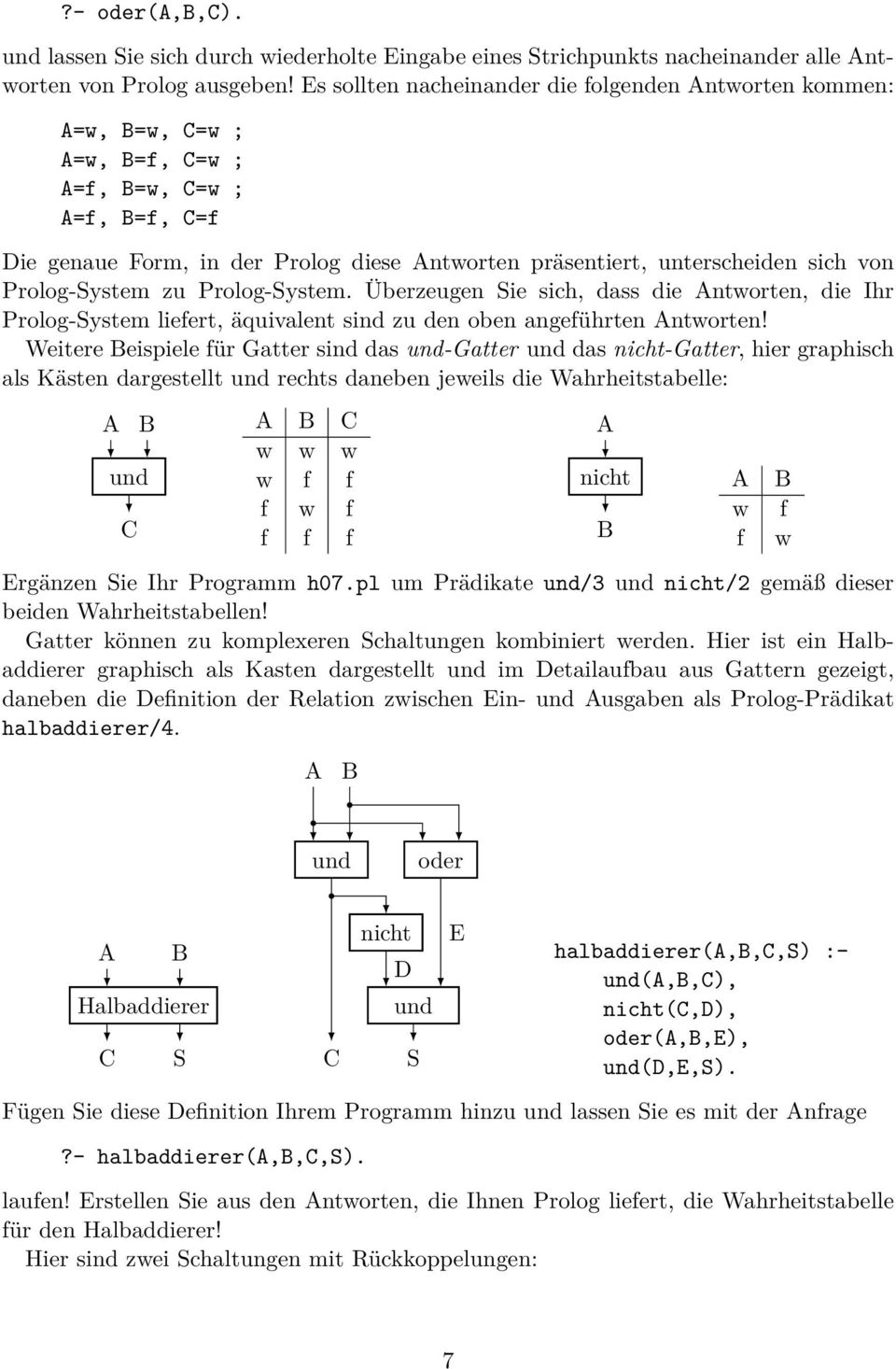 Prolog-System zu Prolog-System. Überzeugen Sie sich, dass die ntworten, die Ihr Prolog-System liefert, äquivalent sind zu den oben angeführten ntworten!