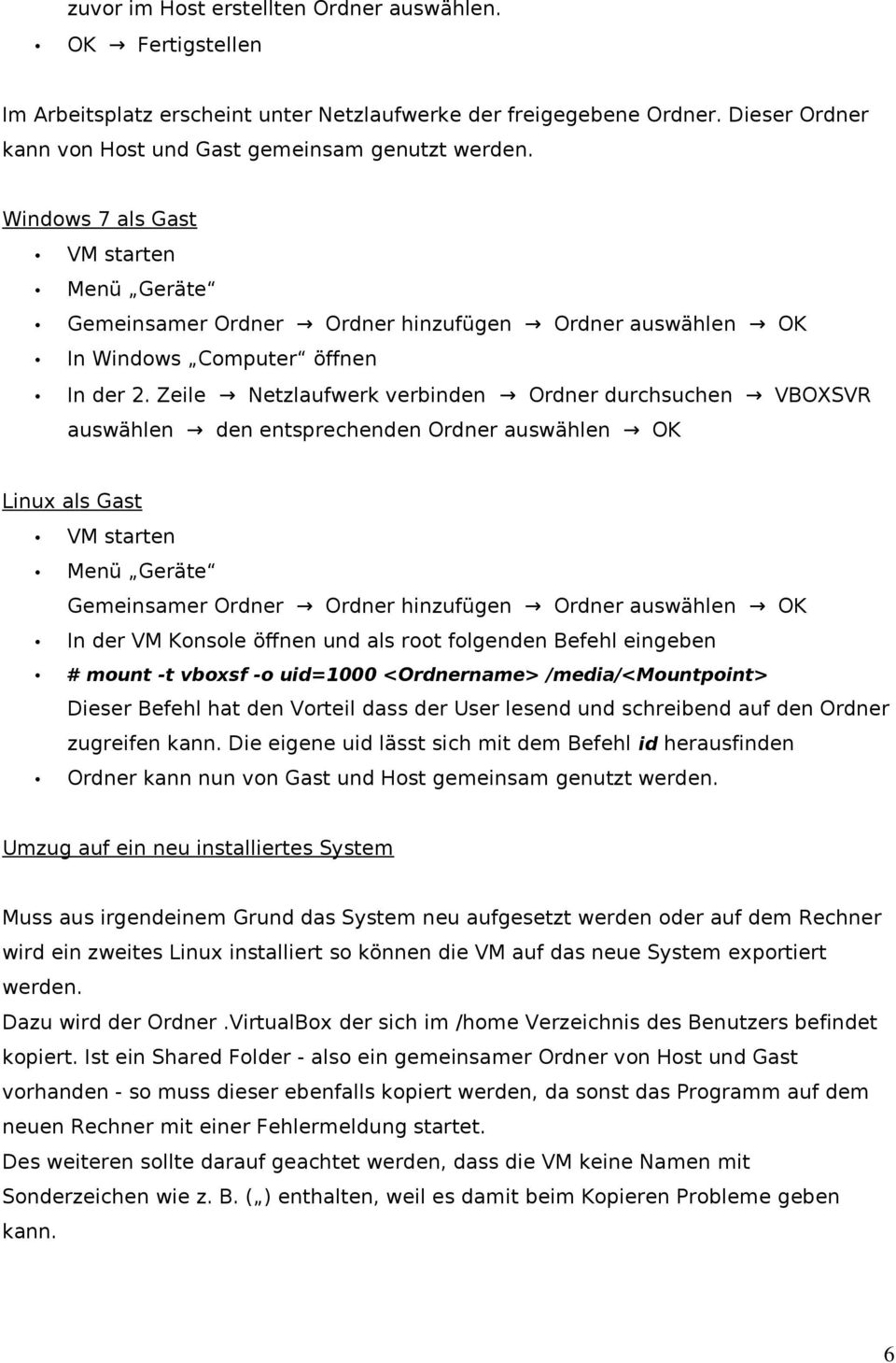 Zeile Netzlaufwerk verbinden Ordner durchsuchen VBOXSVR auswählen den entsprechenden Ordner auswählen OK Linux als Gast VM starten Menü Geräte Gemeinsamer Ordner Ordner hinzufügen Ordner auswählen OK