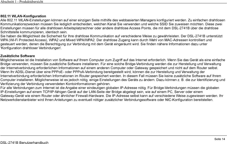 Diese zwei Einstellungen müssen für alle drahtlosen Arbeitsplatzrechner oder andere drahtlose Access Points, die mit dem DSL-2741B über die drahtlose Schnittstelle kommunizieren, identisch sein.