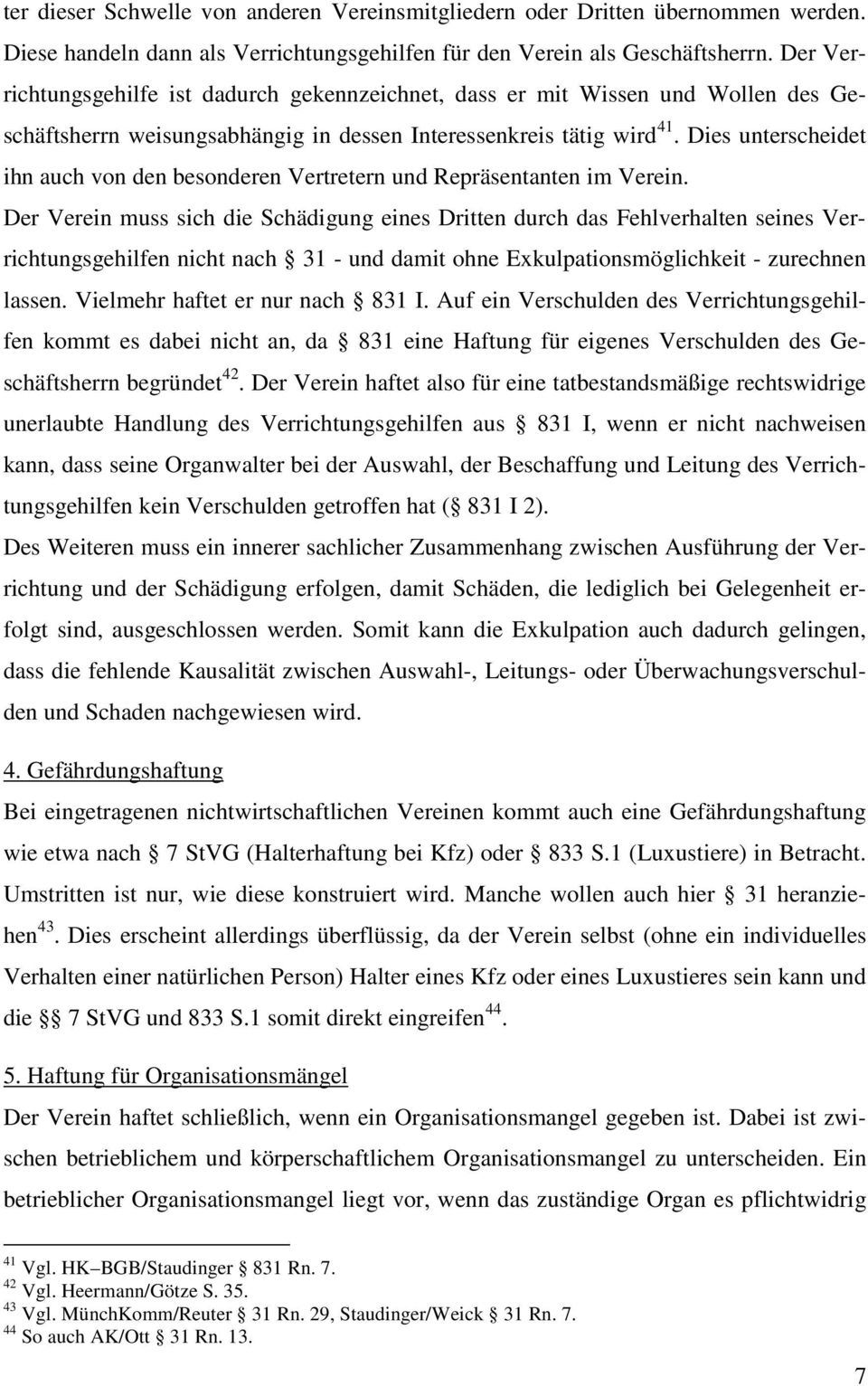 Dies unterscheidet ihn auch von den besonderen Vertretern und Repräsentanten im Verein.