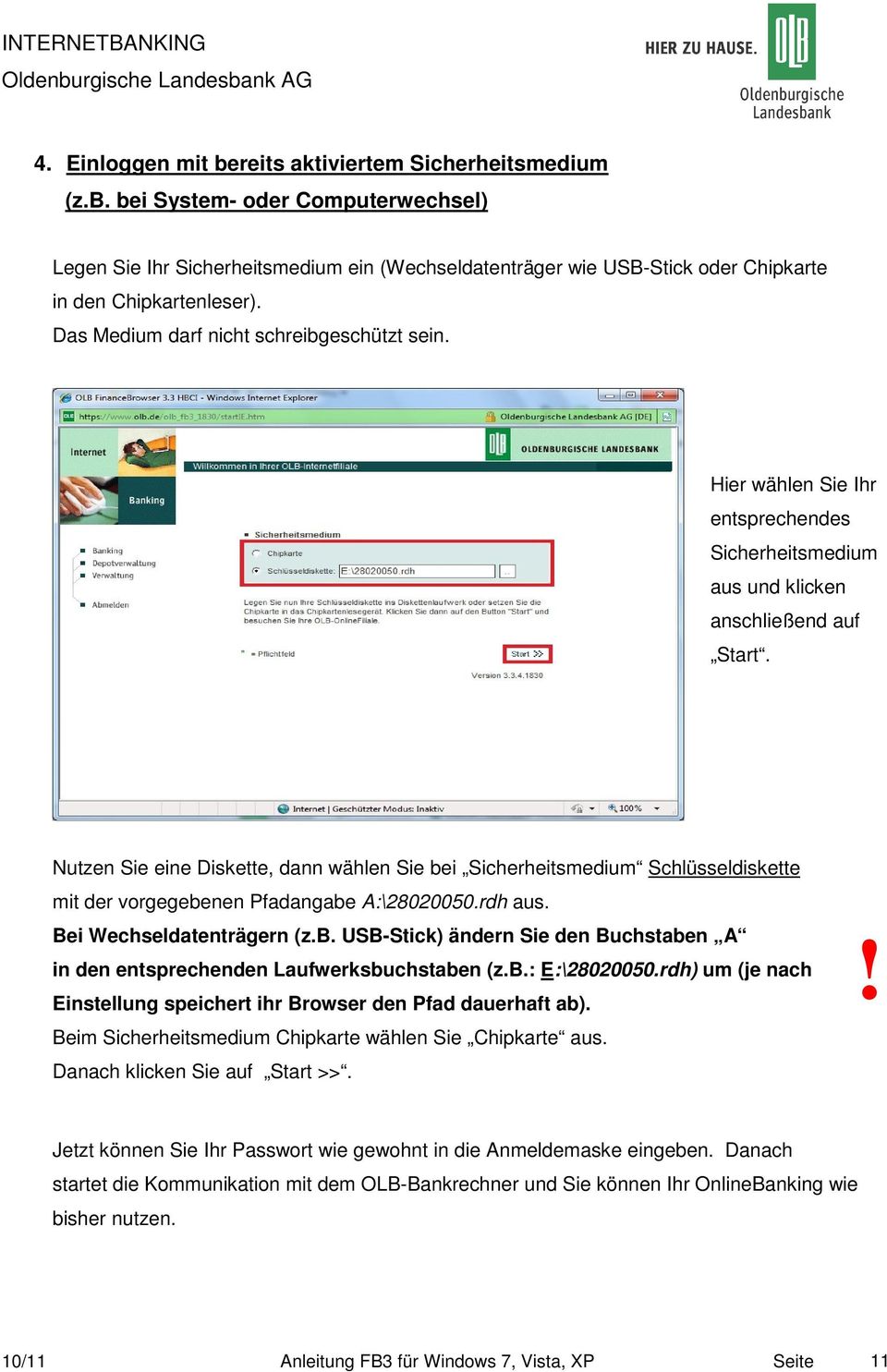 Nutzen Sie eine Diskette, dann wählen Sie bei Sicherheitsmedium Schlüsseldiskette mit der vorgegebenen Pfadangabe A:\28020050.rdh aus. Bei Wechseldatenträgern (z.b. USB-Stick) ändern Sie den Buchstaben A in den entsprechenden Laufwerksbuchstaben (z.