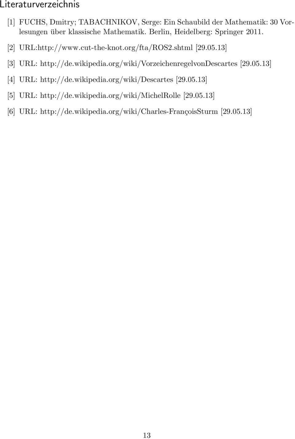 13] [3] URL: http://de.wikipedia.org/wiki/vorzeichenregelvondescartes [29.05.13] [4] URL: http://de.wikipedia.org/wiki/descartes [29.