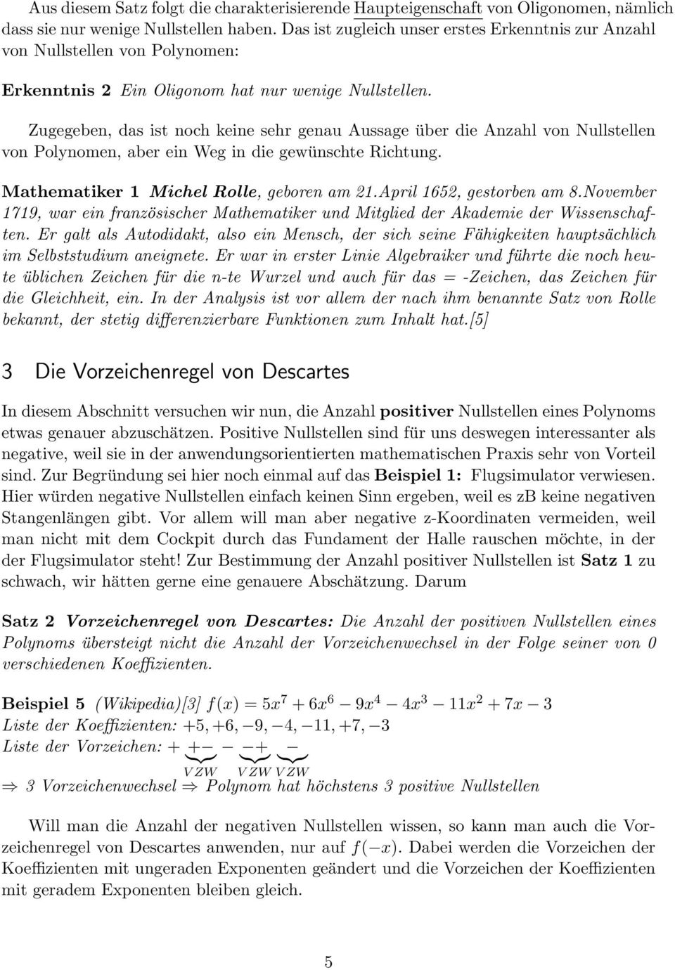 Zugegeben, das ist noch keine sehr genau Aussage über die Anzahl von Nullstellen von Polynomen, aber ein Weg in die gewünschte Richtung. Mathematiker 1 Michel Rolle, geboren am 21.