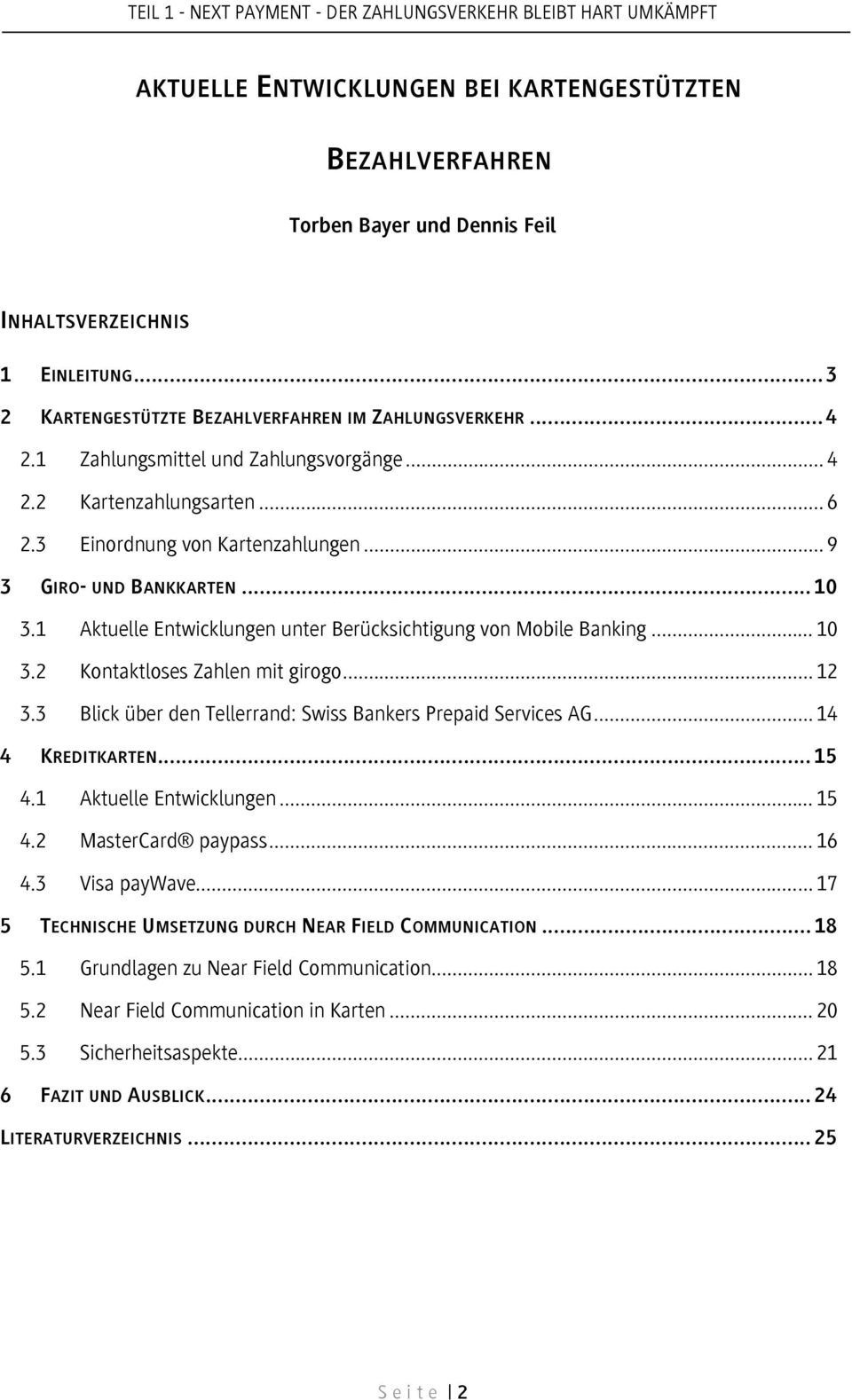 .. 10 3.1 Aktuelle Entwicklungen unter Berücksichtigung von Mobile Banking... 10 3.2 Kontaktloses Zahlen mit girogo... 12 3.3 Blick über den Tellerrand: Swiss Bankers Prepaid Services AG.