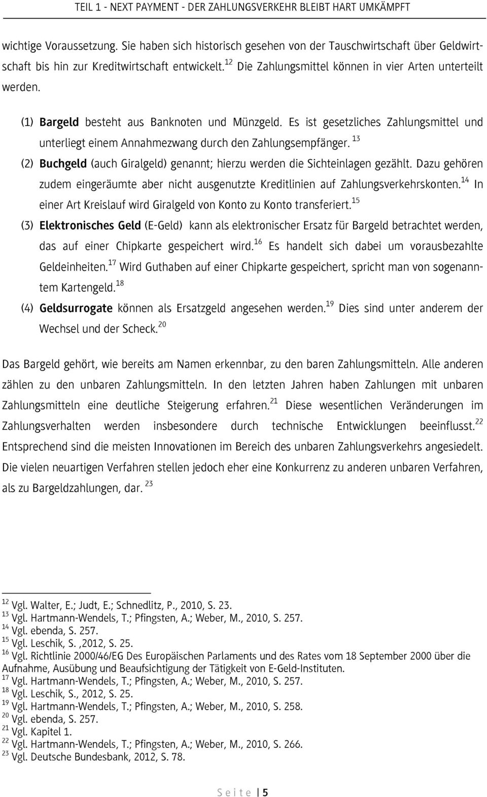 (1) Bargeld besteht aus Banknoten und Münzgeld. Es ist gesetzliches Zahlungsmittel und unterliegt einem Annahmezwang durch den Zahlungsempfänger.