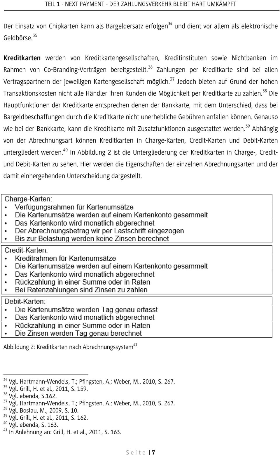 36 Zahlungen per Kreditkarte sind bei allen Vertragspartnern der jeweiligen Kartengesellschaft möglich.