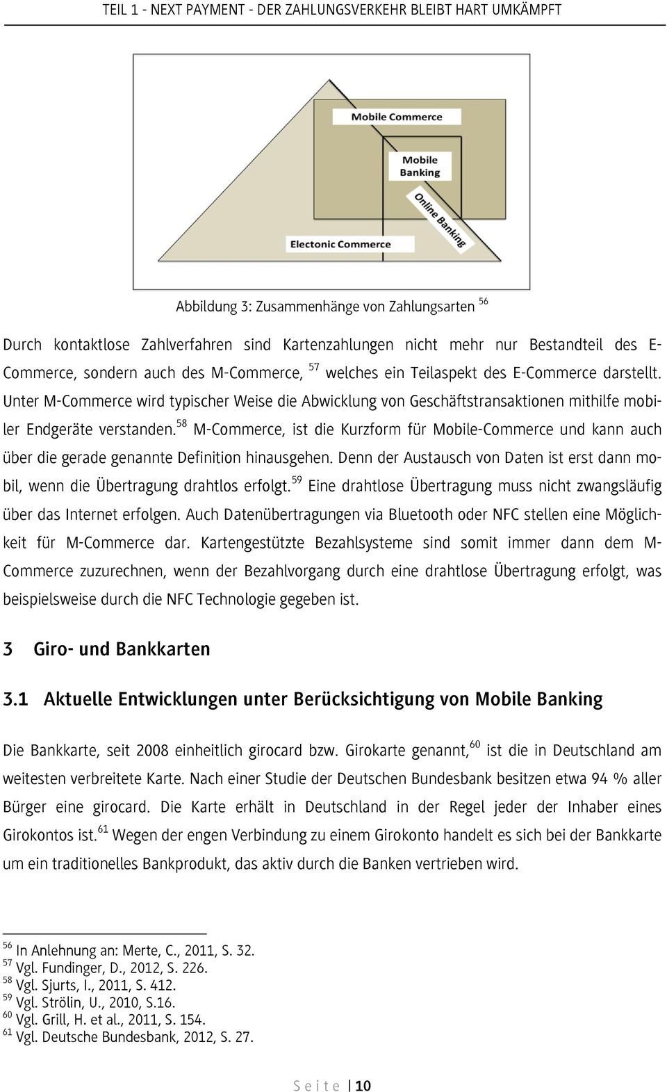 Unter M-Commerce wird typischer Weise die Abwicklung von Geschäftstransaktionen mithilfe mobiler Endgeräte verstanden.