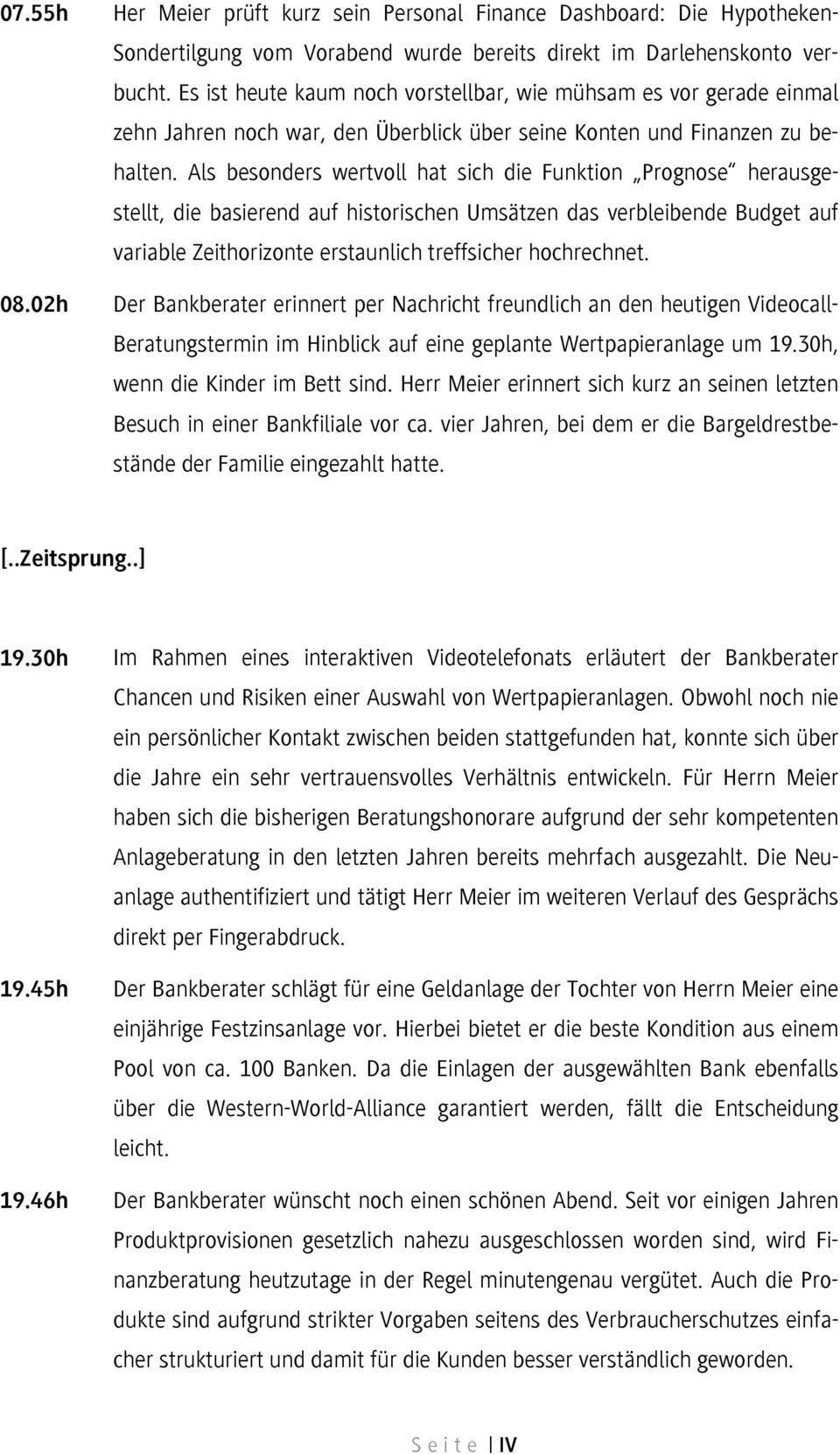 Als besonders wertvoll hat sich die Funktion Prognose herausgestellt, die basierend auf historischen Umsätzen das verbleibende Budget auf variable Zeithorizonte erstaunlich treffsicher hochrechnet.