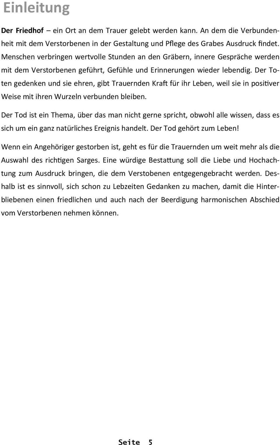 Der Toten gedenken und sie ehren, gibt Trauernden Kraft für ihr Leben, weil sie in positiver Weise mit ihren Wurzeln verbunden bleiben.