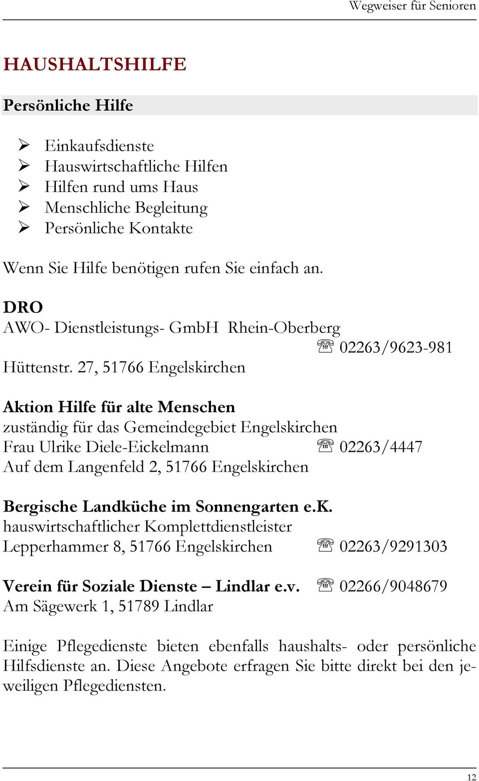 27, 51766 Engelskirchen Aktion Hilfe für alte Menschen zuständig für das Gemeindegebiet Engelskirchen Frau Ulrike Diele-Eickelmann 02263/4447 Auf dem Langenfeld 2, 51766 Engelskirchen Bergische