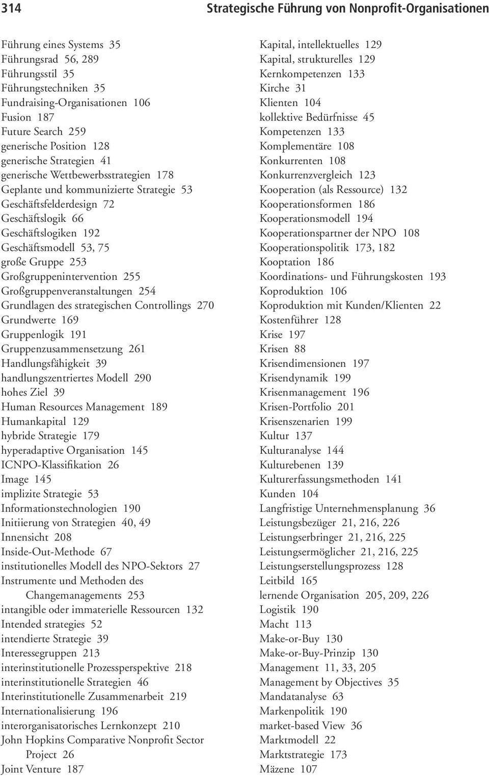 Geschäftsmodell 53, 75 große Gruppe 253 Großgruppenintervention 255 Großgruppenveranstaltungen 254 Grundlagen des strategischen Controllings 270 Grundwerte 169 Gruppenlogik 191 Gruppenzusammensetzung