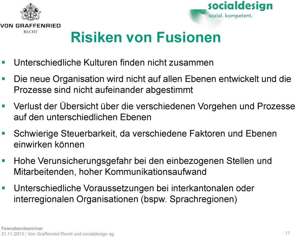 Schwierige Steuerbarkeit, da verschiedene Faktoren und Ebenen einwirken können Hohe Verunsicherungsgefahr bei den einbezogenen Stellen und