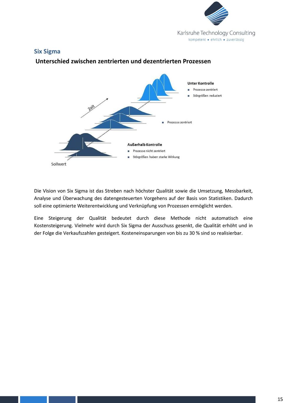 Dadurch soll eine optimierte Weiterentwicklung und Verknüpfung von Prozessen ermöglicht werden.