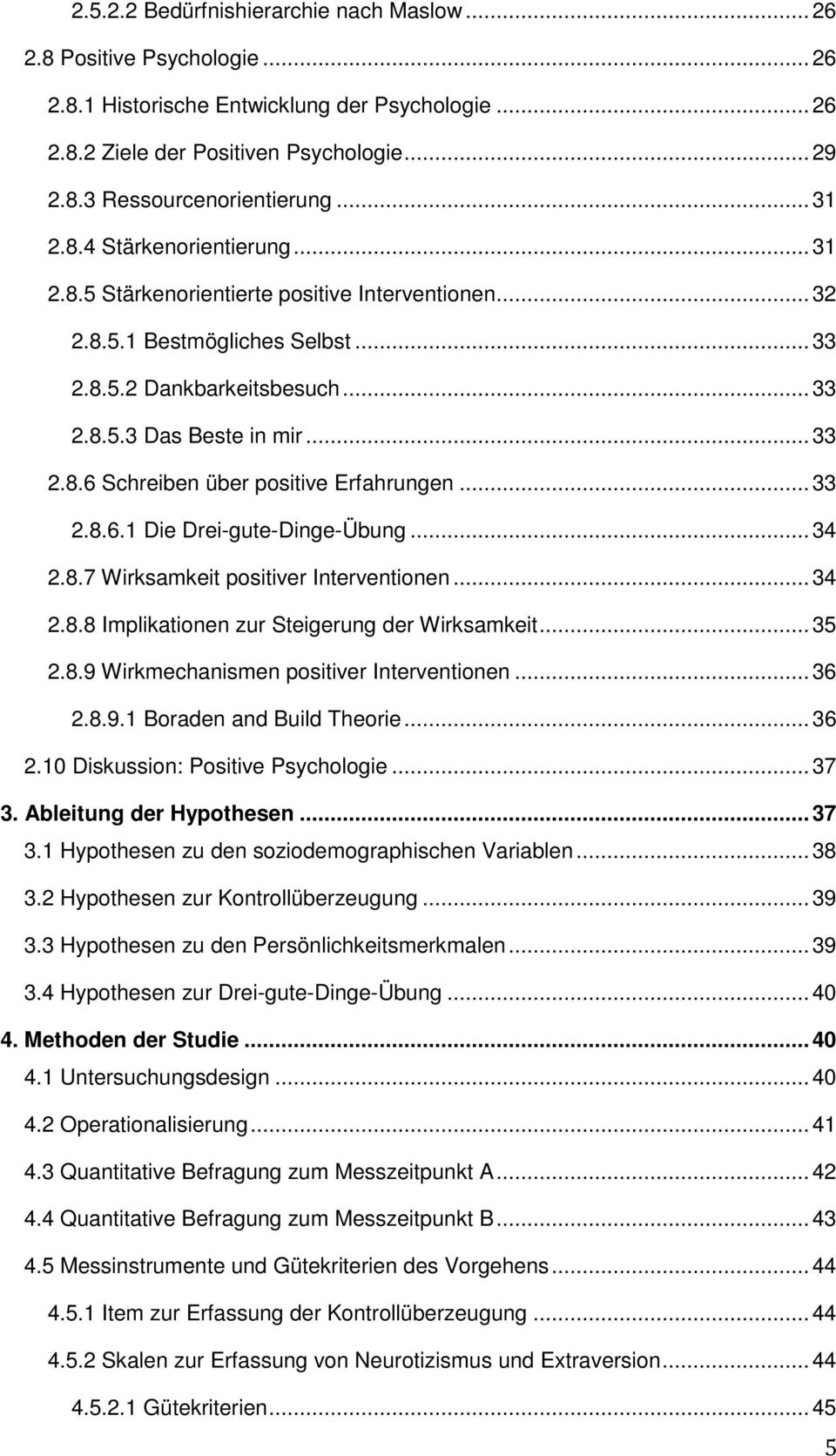 .. 33 2.8.6.1 Die Drei-gute-Dinge-Übung... 34 2.8.7 Wirksamkeit positiver Interventionen... 34 2.8.8 Implikationen zur Steigerung der Wirksamkeit... 35 2.8.9 Wirkmechanismen positiver Interventionen.