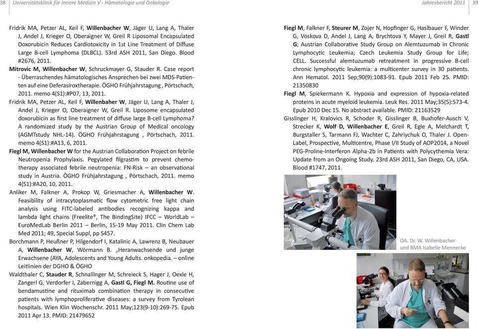 Mitrovic M, Willenbacher W, Schruckmayer G, Stauder R. Case report - Überraschendes hämatologisches Ansprechen bei zwei MDS-Patienten auf eine Deferasiroxtherapie.