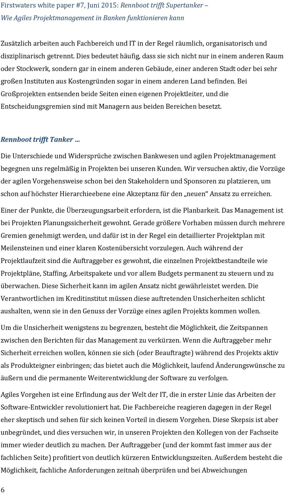 in einem anderen Land befinden. Bei Großprojekten entsenden beide Seiten einen eigenen Projektleiter, und die Entscheidungsgremien sind mit Managern aus beiden Bereichen besetzt.