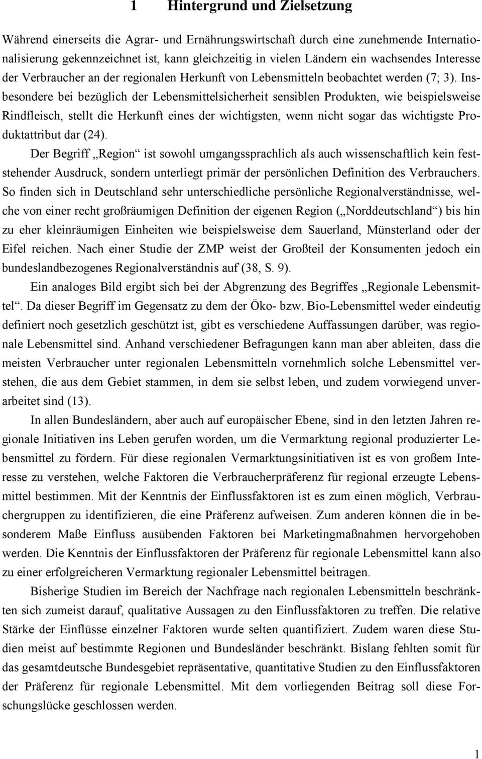 Insbesondere bei bezüglich der Lebensmittelsicherheit sensiblen Produkten, wie beispielsweise Rindfleisch, stellt die Herkunft eines der wichtigsten, wenn nicht sogar das wichtigste Produktattribut