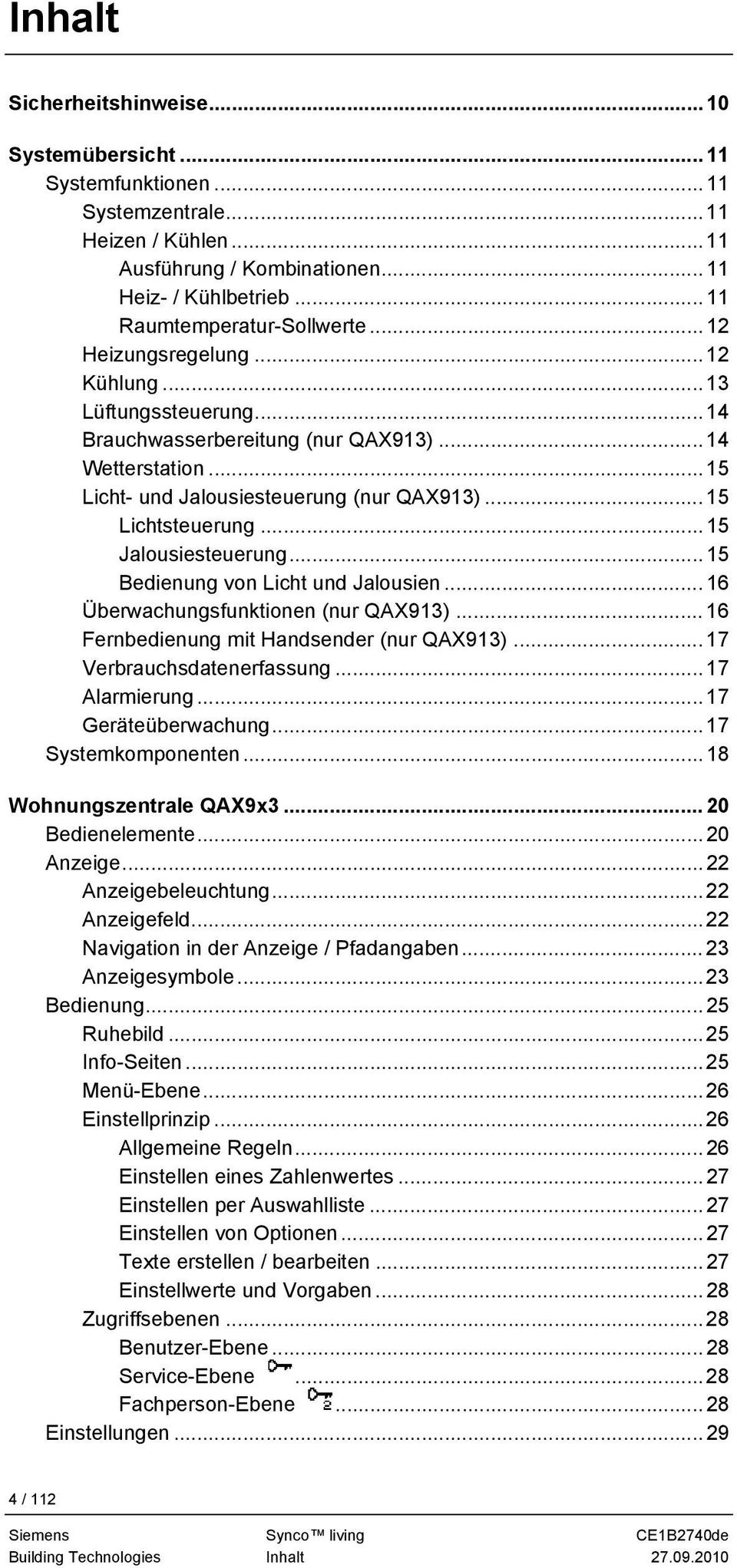 ..15 Jalousiesteuerung... 15 Bedienung von Licht und Jalousien... 16 Überwachungsfunktionen (nur QAX913)... 16 Fernbedienung mit Handsender (nur QAX913)... 17 Verbrauchsdatenerfassung...17 Alarmierung.