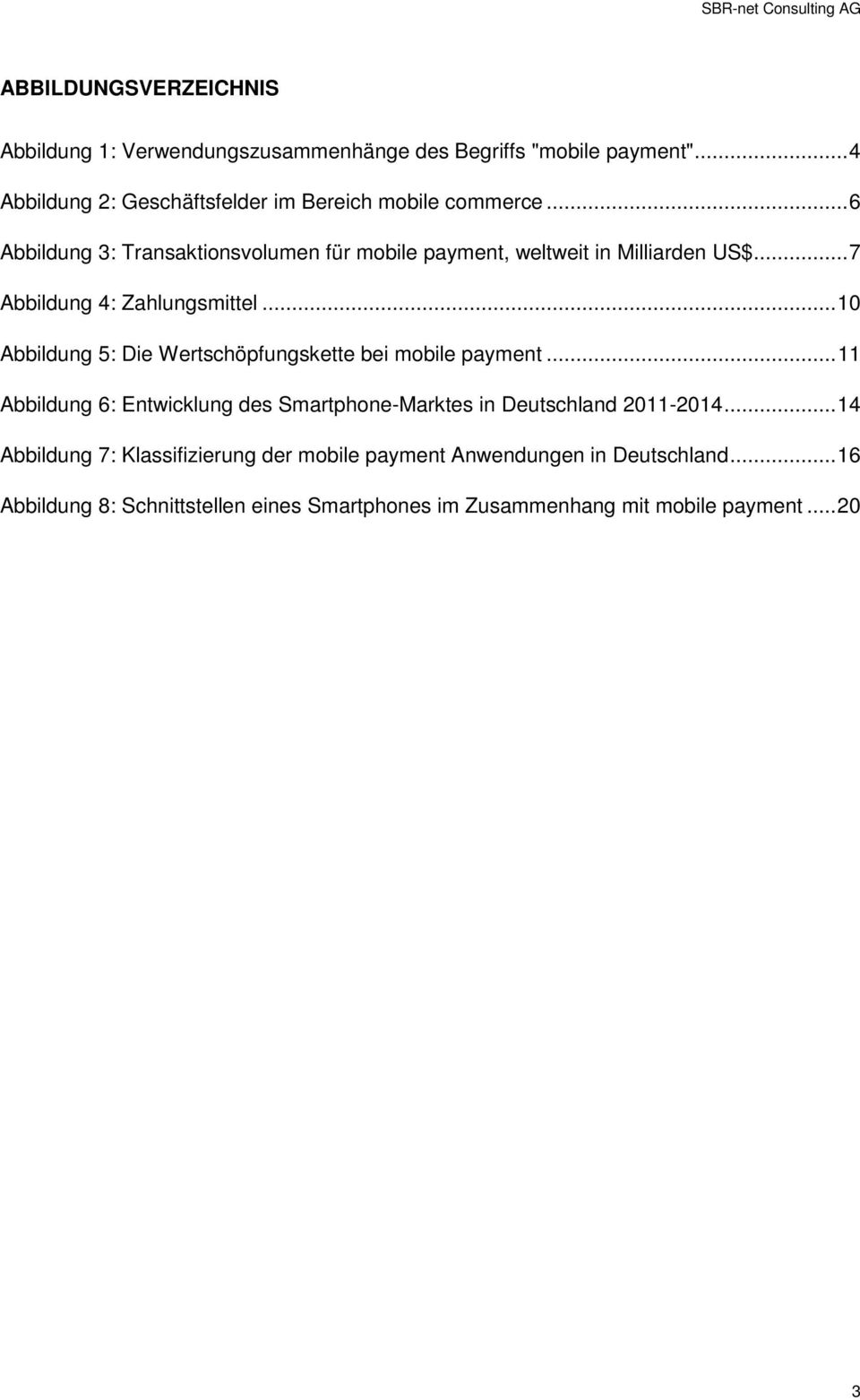 .. 7 Abbildung 4: Zahlungsmittel... 10 Abbildung 5: Die Wertschöpfungskette bei mobile payment.