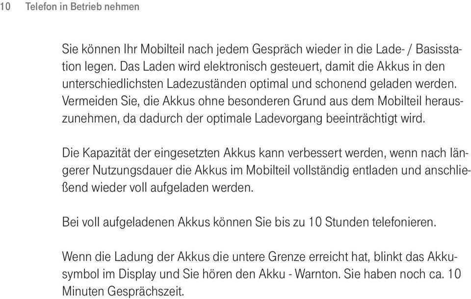 Vermeiden Sie, die Akkus ohne besonderen Grund aus dem Mobilteil herauszunehmen, da dadurch der optimale Ladevorgang beeinträchtigt wird.