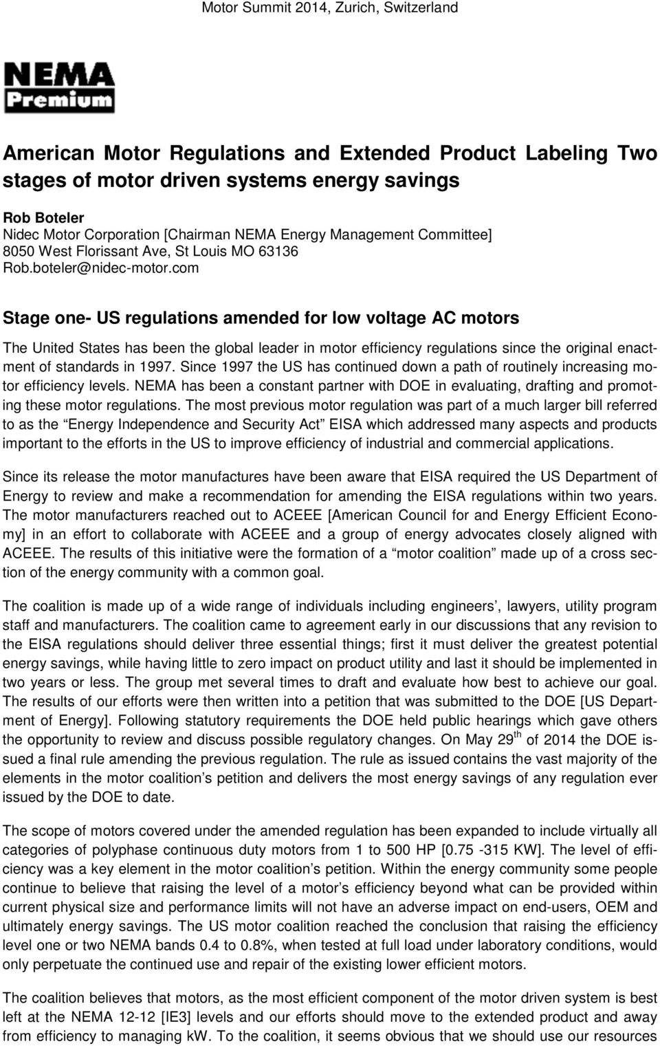 com Stage one- US regulations amended for low voltage AC motors The United States has been the global leader in motor efficiency regulations since the original enactment of standards in 1997.
