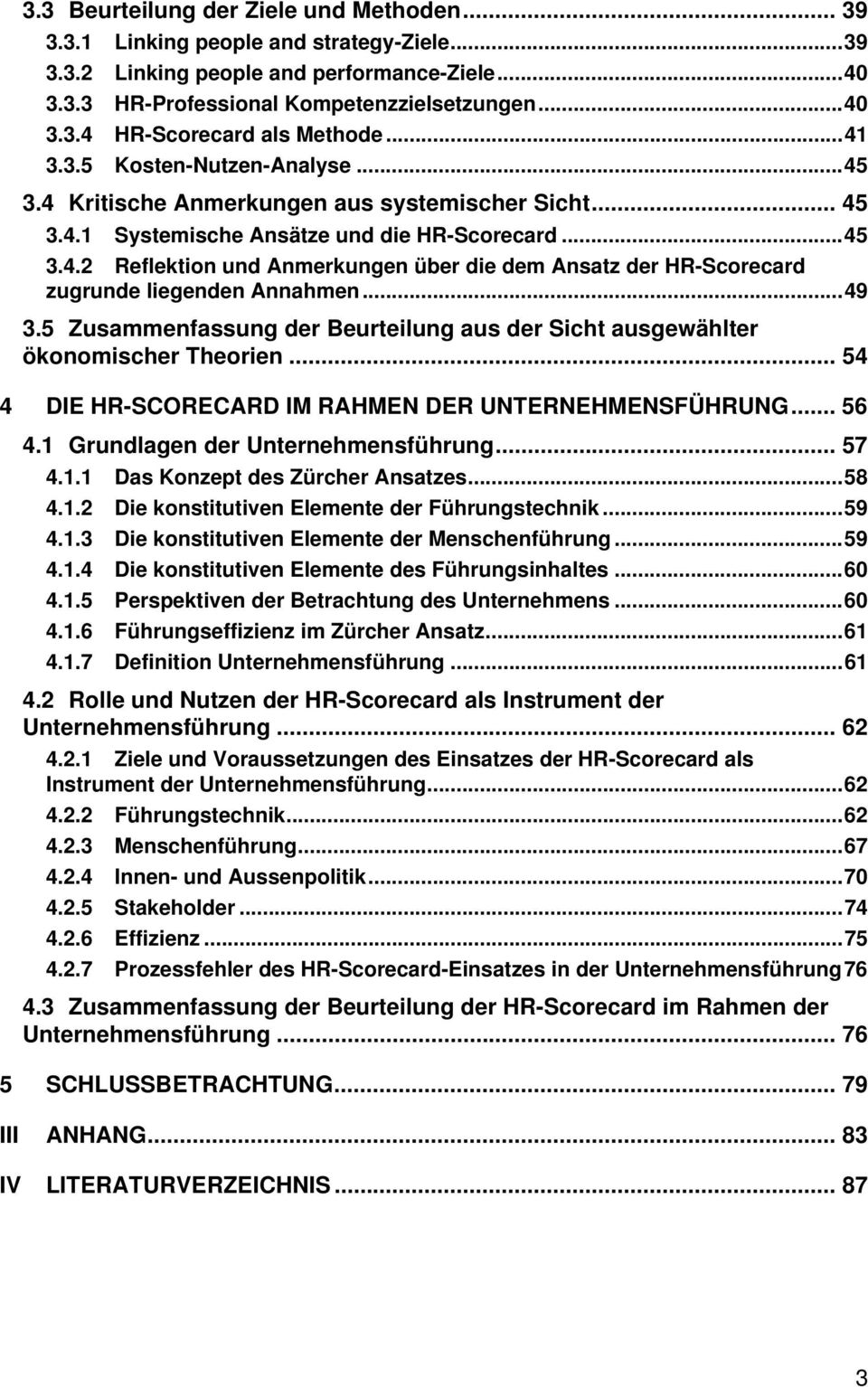 ..49 3.5 Zusammenfassung der Beurteilung aus der Sicht ausgewählter ökonomischer Theorien... 54 4 DIE HR-SCORECARD IM RAHMEN DER UNTERNEHMENSFÜHRUNG... 56 4.1 Grundlagen der Unternehmensführung... 57 4.