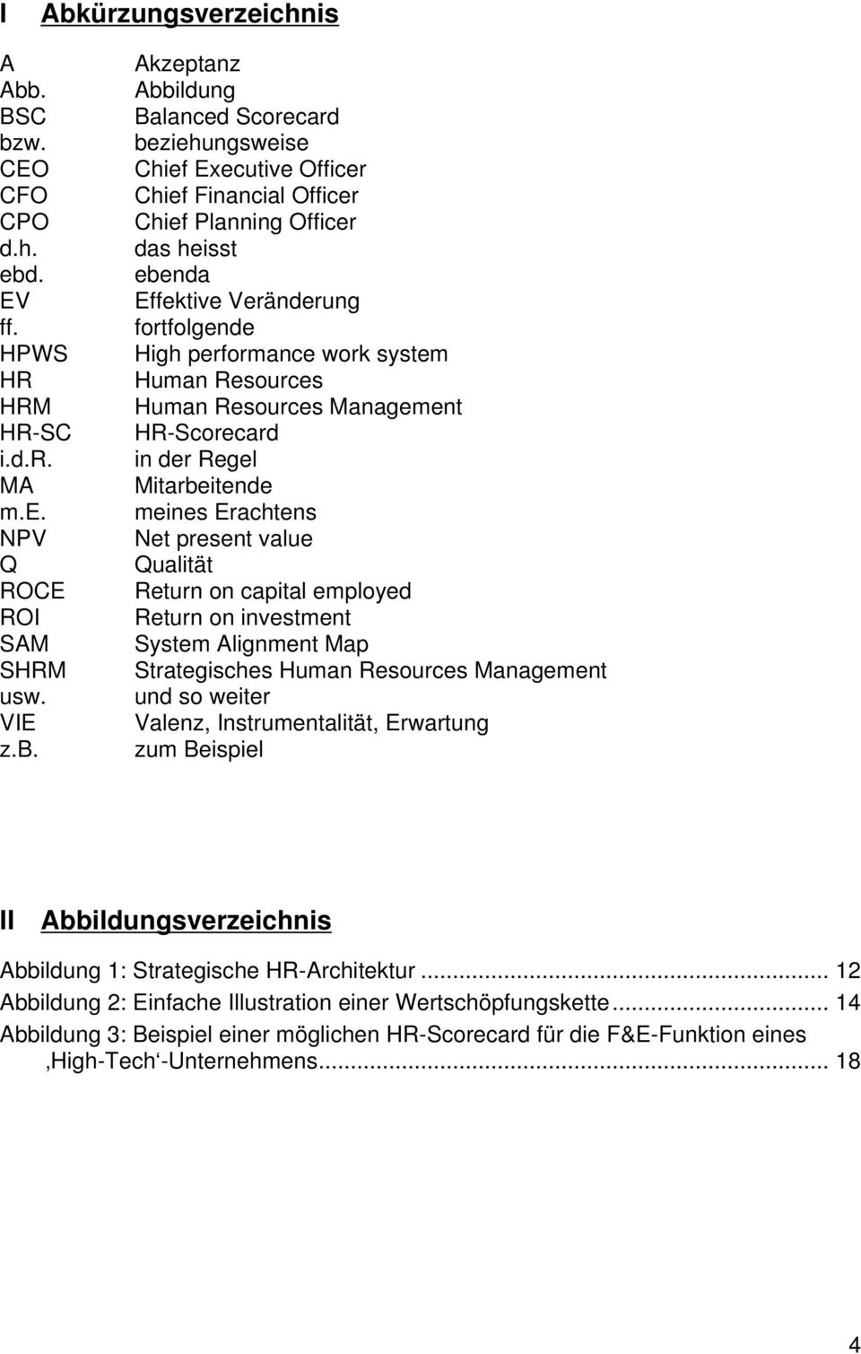 HR-Scorecard in der Regel Mitarbeitende meines Erachtens Net present value Qualität Return on capital employed Return on investment System Alignment Map Strategisches Human Resources Management und