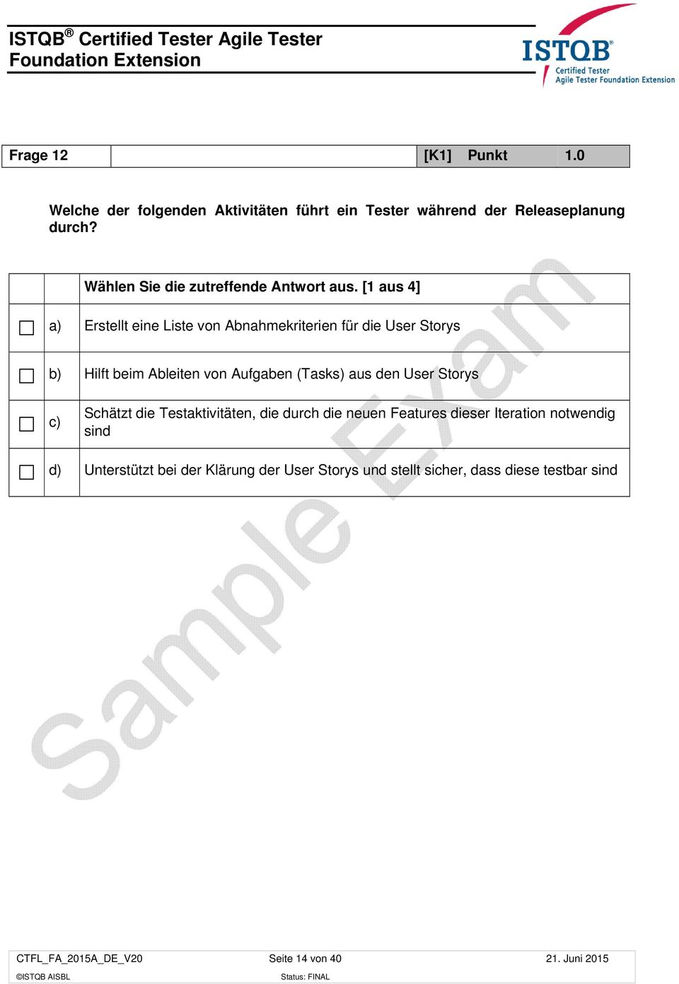 Storys Schätzt die Testaktivitäten, die durch die neuen Features dieser Iteration notwendig sind Unterstützt bei