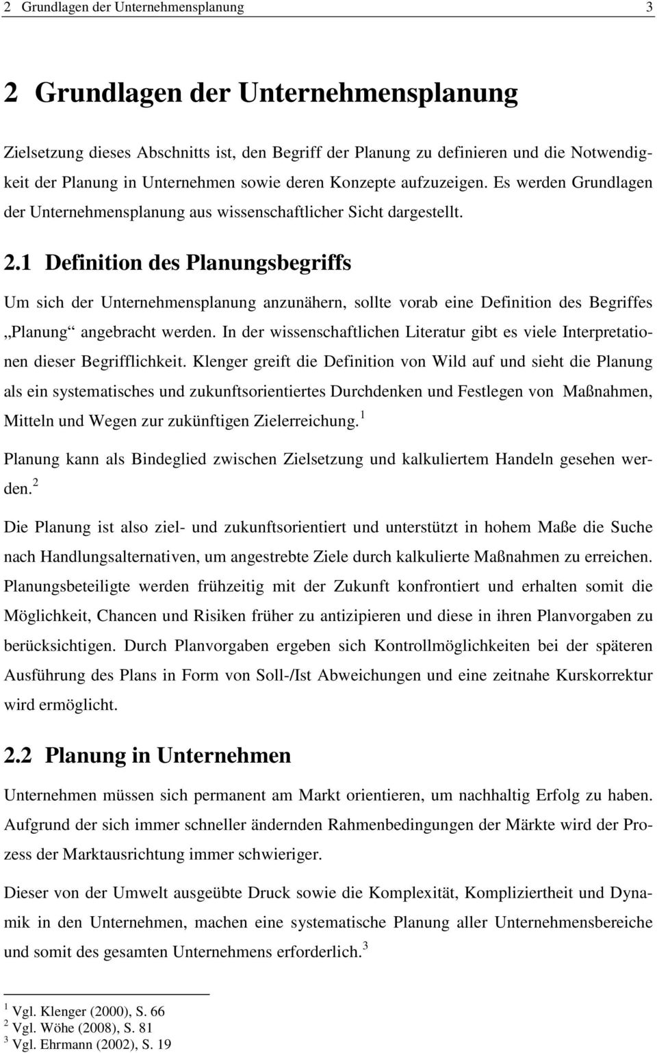 1 Definition des Planungsbegriffs Um sich der Unternehmensplanung anzunähern, sollte vorab eine Definition des Begriffes Planung angebracht werden.