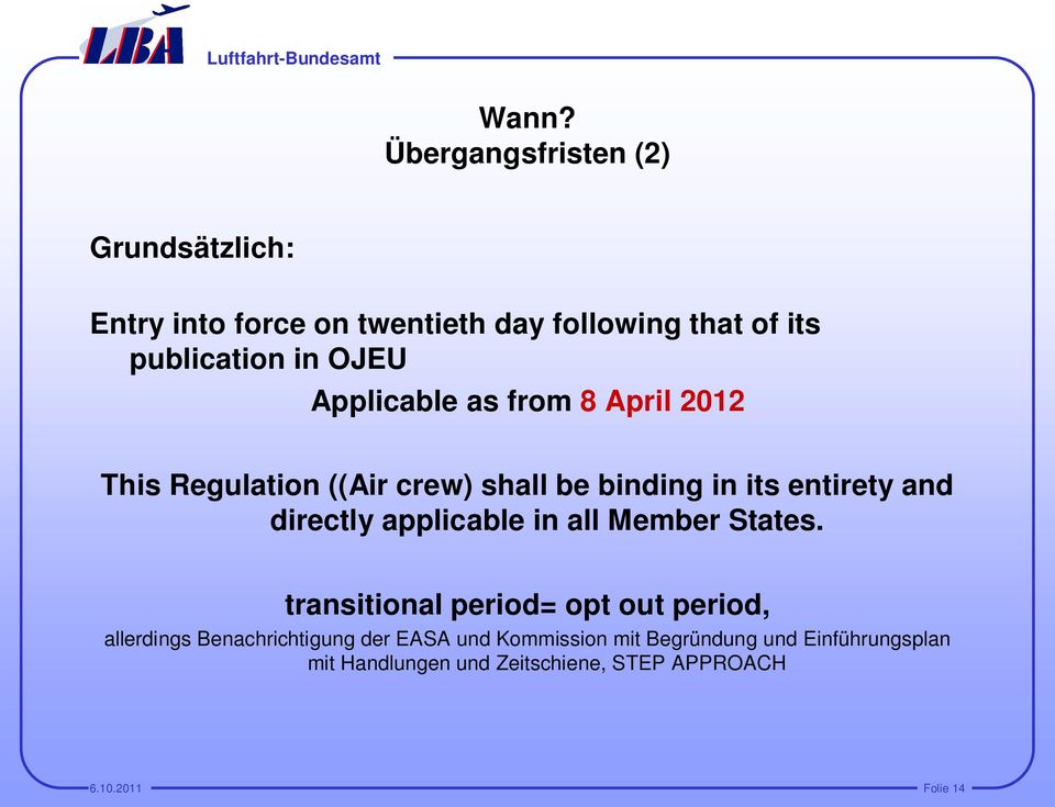 Applicable as from 8 April 2012 This Regulation ((Air crew) shall be binding in its entirety and directly applicable