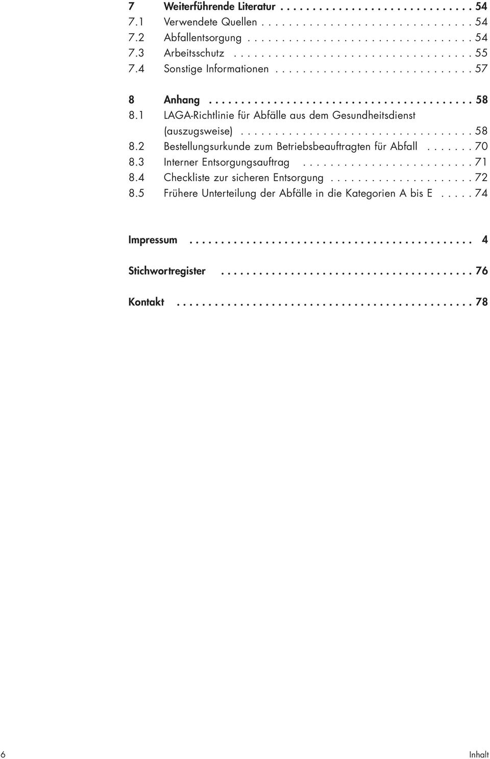 ...... 70 8.3 Interner Entsorgungsauftrag......................... 71 8.4 Checkliste zur sicheren Entsorgung..................... 72 8.5 Frühere Unterteilung der Abfälle in die Kategorien A bis E.