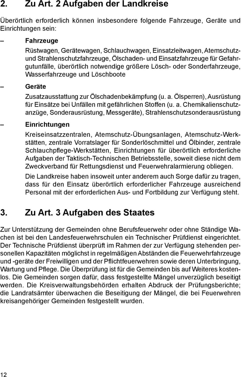 Atemschutzund Strahlenschutzfahrzeuge, Ölschaden- und Einsatzfahrzeuge für Gefahrgutunfälle, überörtlich notwendige größere Lösch- oder Sonderfahrzeuge, Wasserfahrzeuge und Löschboote Geräte