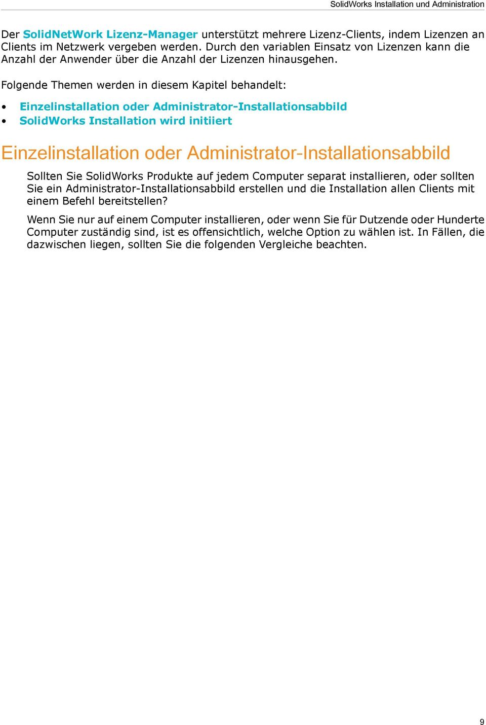 Folgende Themen werden in diesem Kapitel behandelt: Einzelinstallation oder Administrator-Installationsabbild SolidWorks Installation wird initiiert Einzelinstallation oder