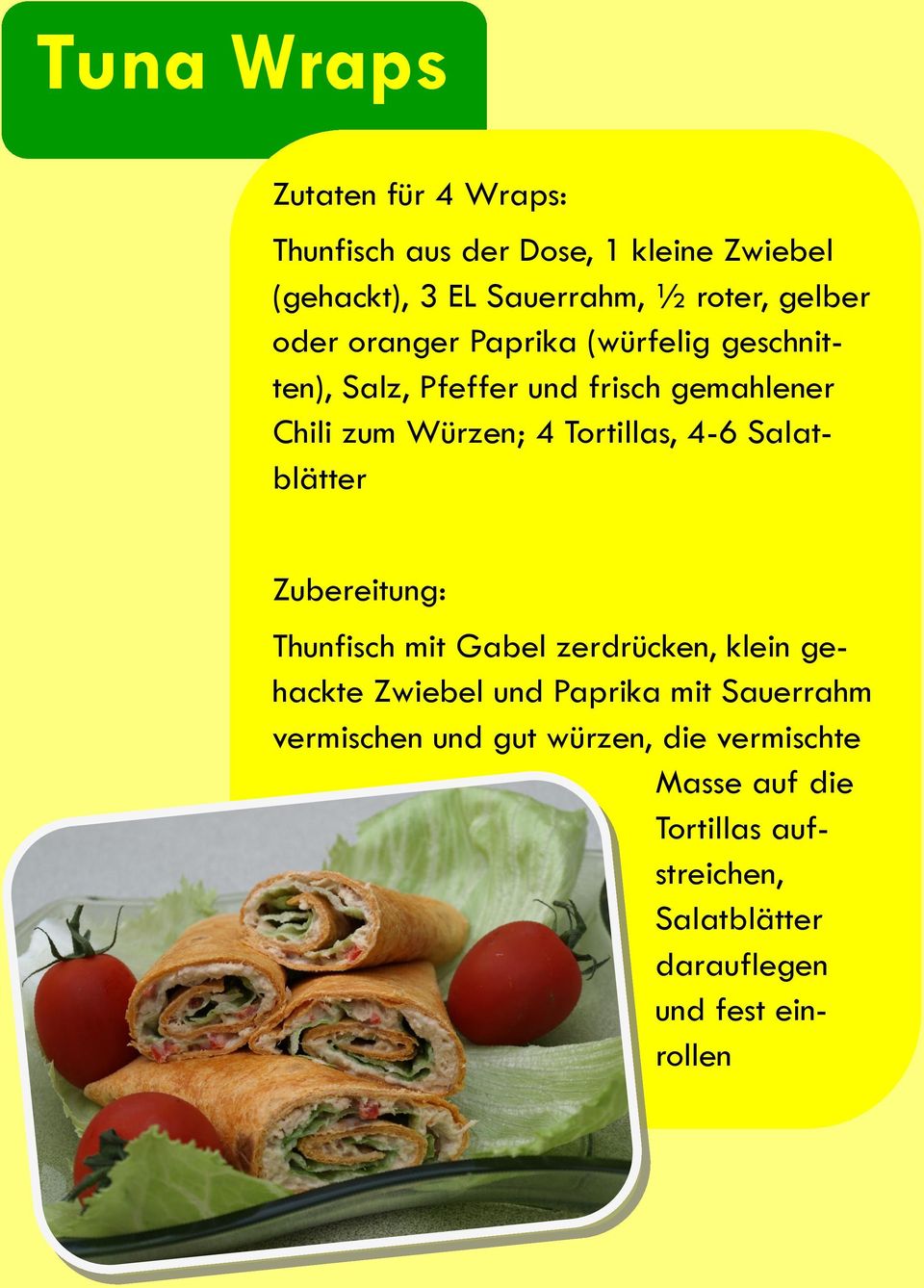 Tortillas, 4-6 Salatblätter Thunfisch mit Gabel zerdrücken, klein gehackte Zwiebel und Paprika mit Sauerrahm