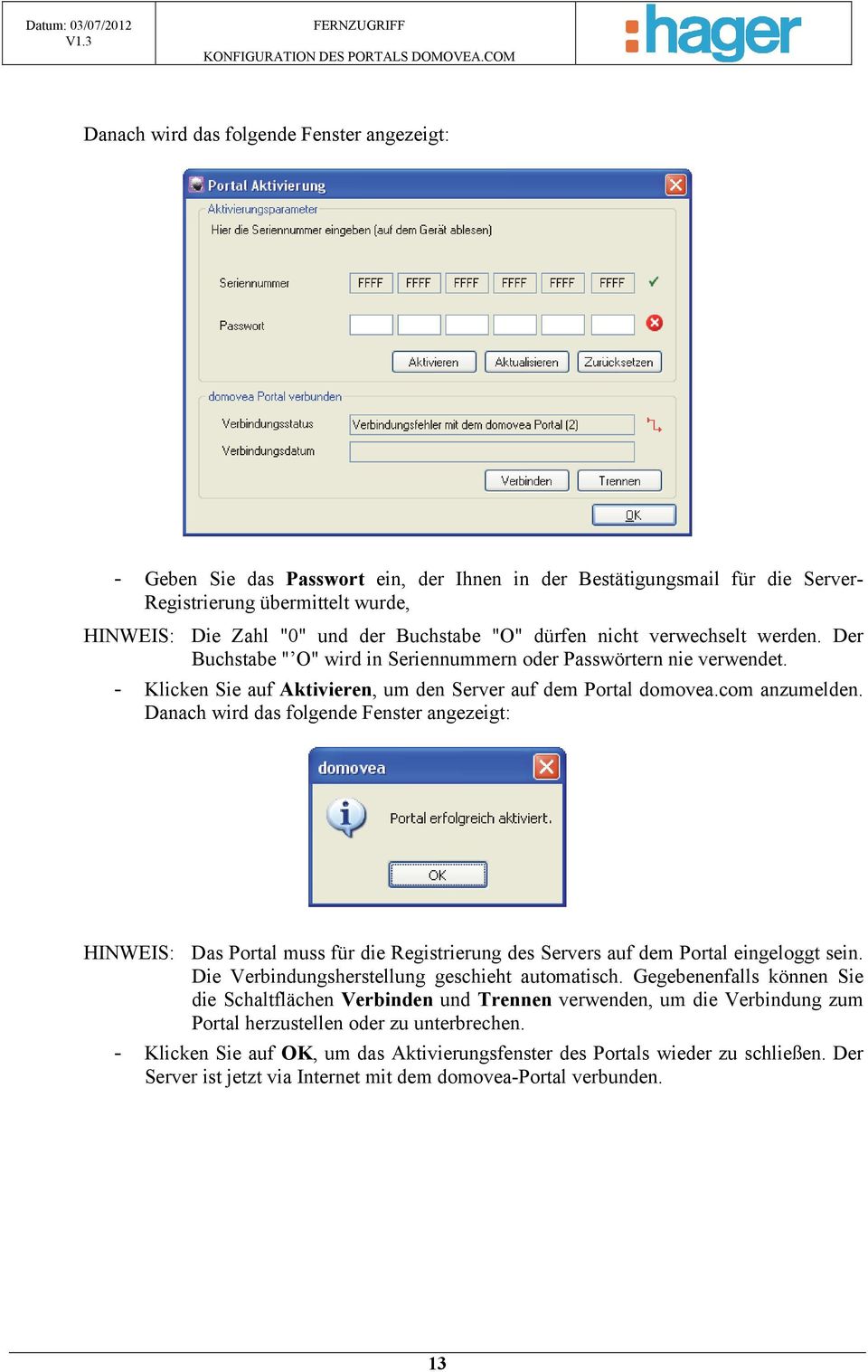 Danach wird das folgende Fenster angezeigt: HINWEIS: Das Portal muss für die Registrierung des Servers auf dem Portal eingeloggt sein. Die Verbindungsherstellung geschieht automatisch.