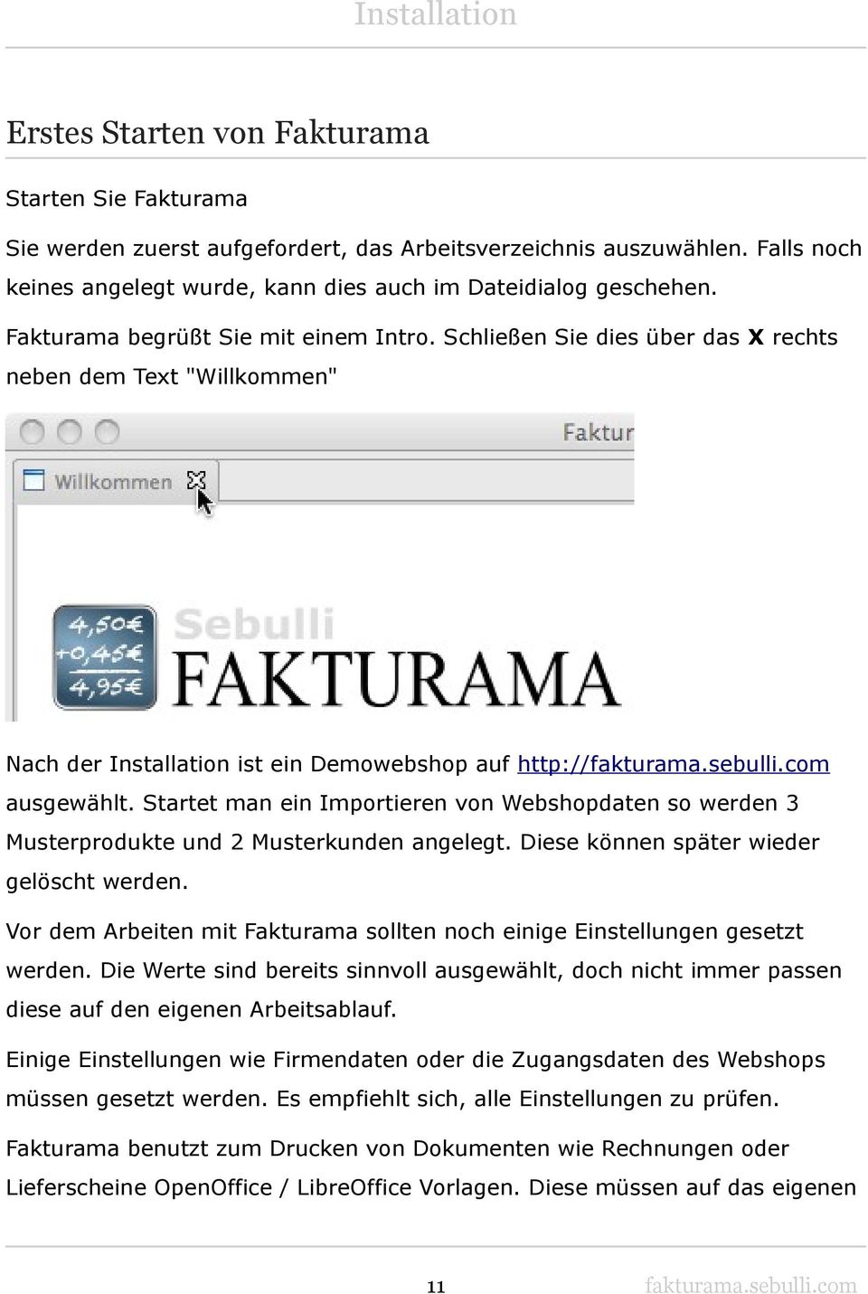 Schließen Sie dies über das X rechts neben dem Text "Willkommen" Nach der Installation ist ein Demowebshop auf http:// ausgewählt.