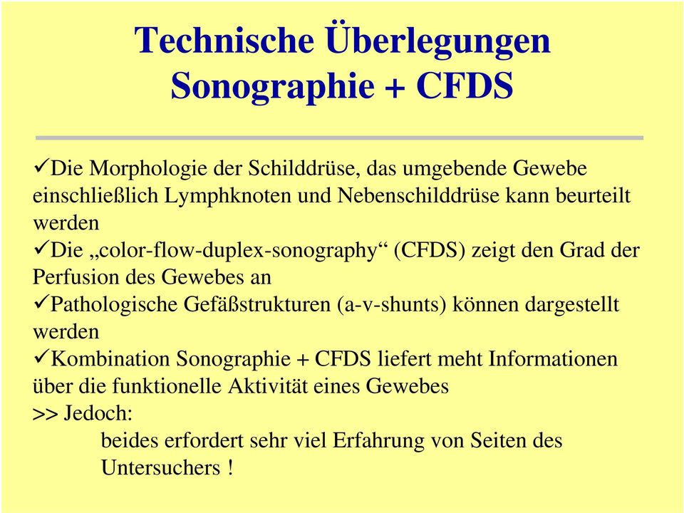 an Pathologische Gefäßstrukturen (a-v-shunts) können dargestellt werden Kombination Sonographie + CFDS liefert meht