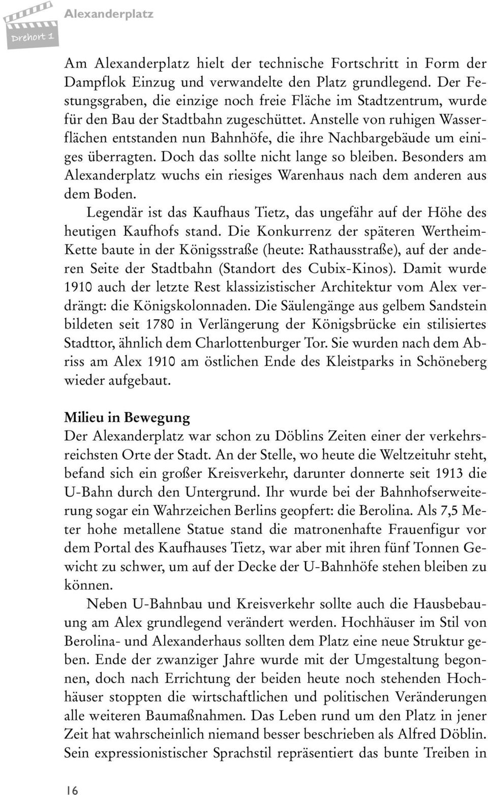 Anstelle von ruhigen Wasserflächen entstanden nun Bahnhöfe, die ihre Nachbargebäude um einiges überragten. Doch das sollte nicht lange so bleiben.