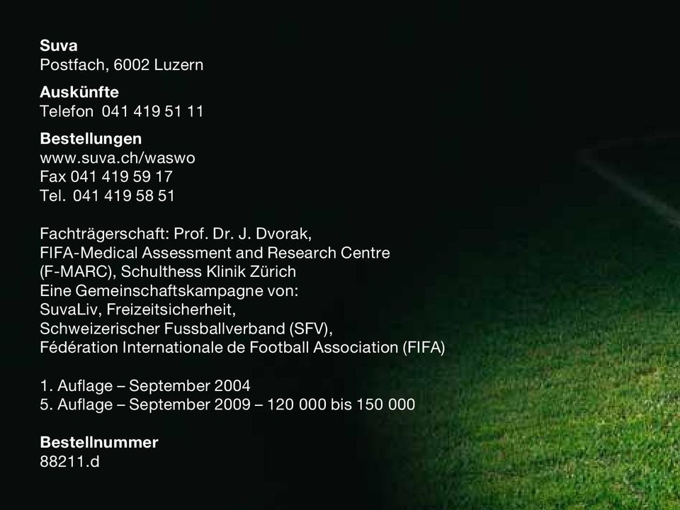 Dvorak, FIFA-Medical Assessment and Research Centre (F-MARC), Schulthess Klinik Zürich Eine Gemeinschaftskampagne von: