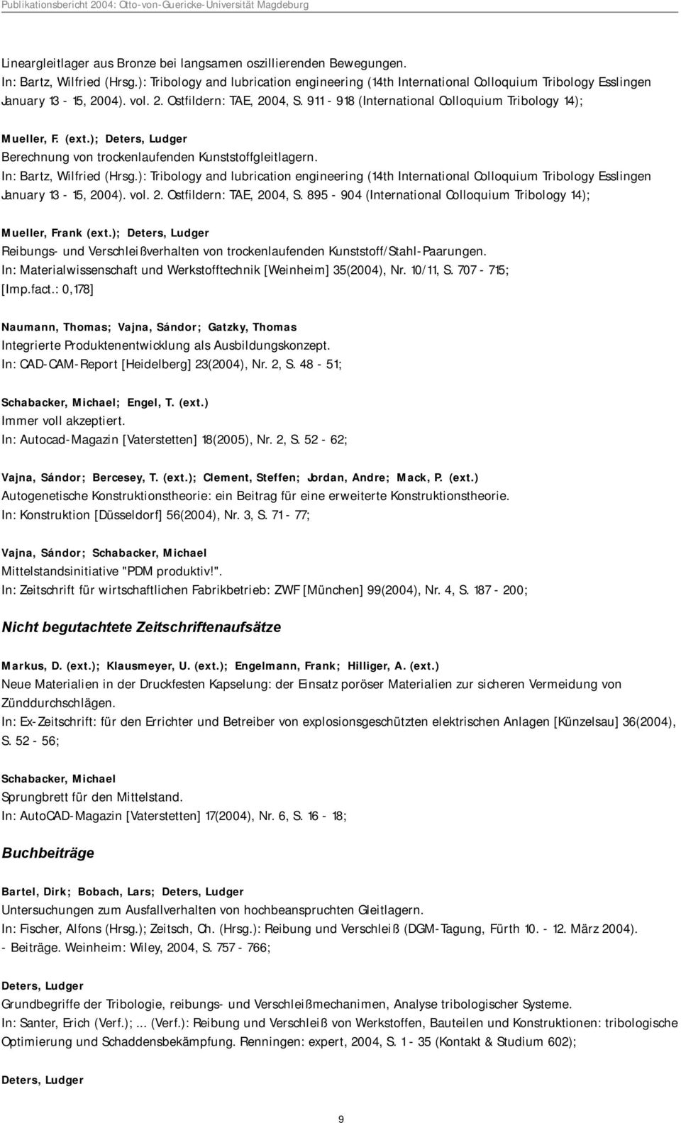 911-918 (International Colloquium Tribology 14); Mueller, F. (ext.); Deters, Ludger Berechnung von trockenlaufenden Kunststoffgleitlagern. In: Bartz, Wilfried (Hrsg.
