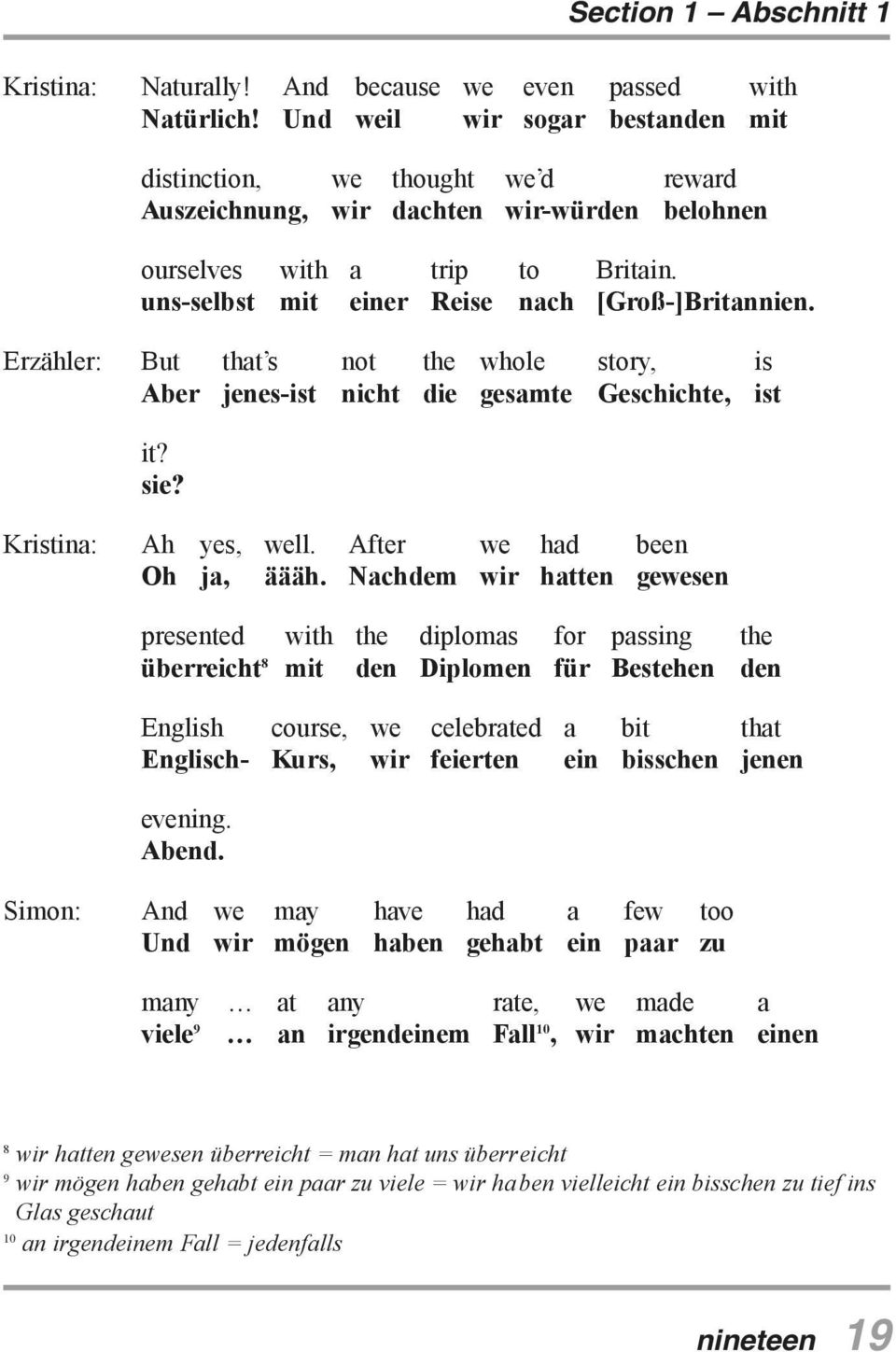 Erzähler: But that s not the whole story, is Aber jenes-ist nicht die gesamte Geschichte, ist it? sie? Ah yes, well. After we had been Oh ja, äääh.